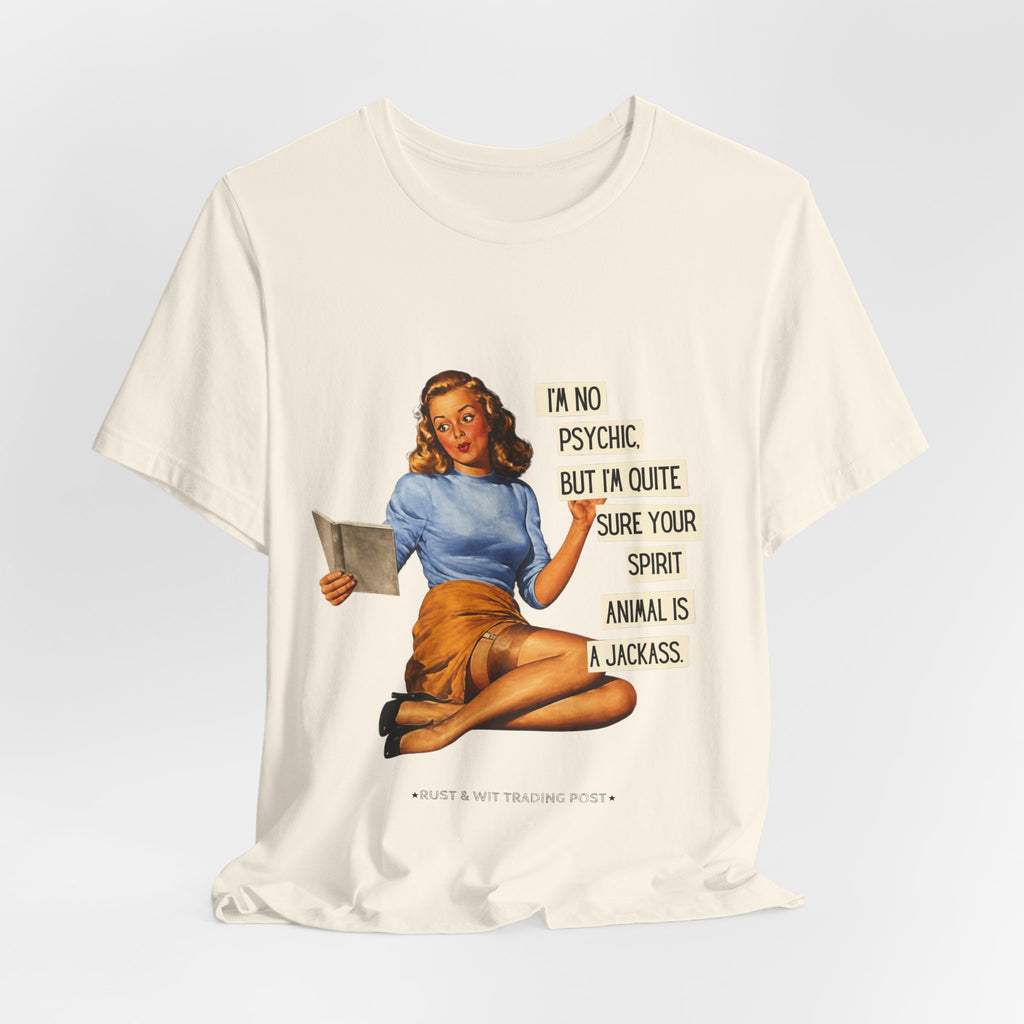 Vintage Pinup Tee — “I’m No Psychic, But I’m Quite Sure Your Spirit Animal Is a Jackass”