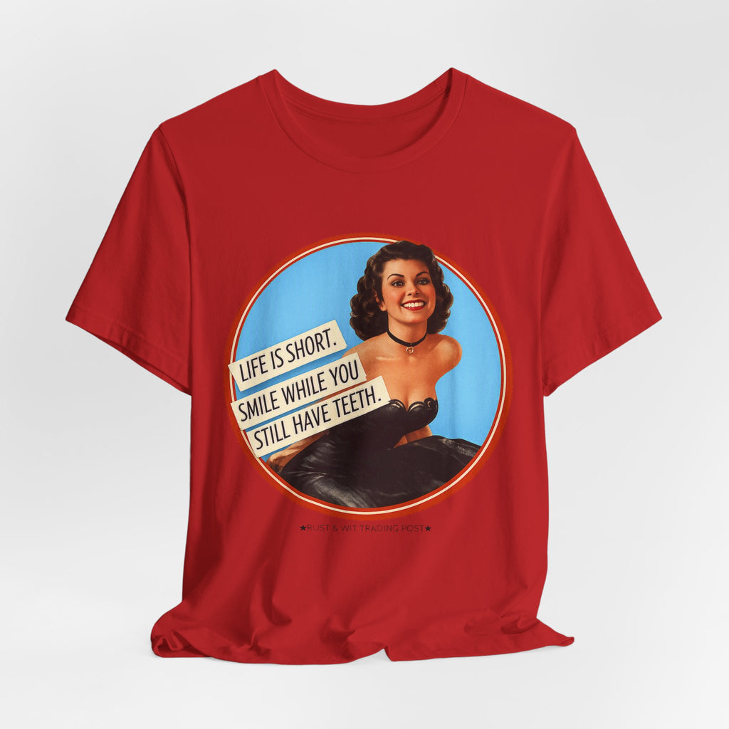Life Is Short, Smile While You Still Have Teeth — Sarcastic Retro Pinup Unisex Tee