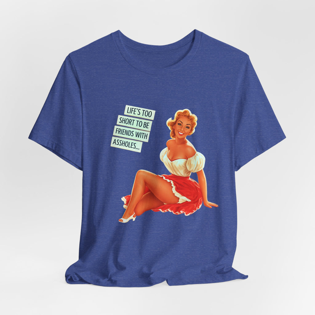 Pinup Tee — "Life's Too Short to Be Friends with Assholes" Graphic T‑Shirt