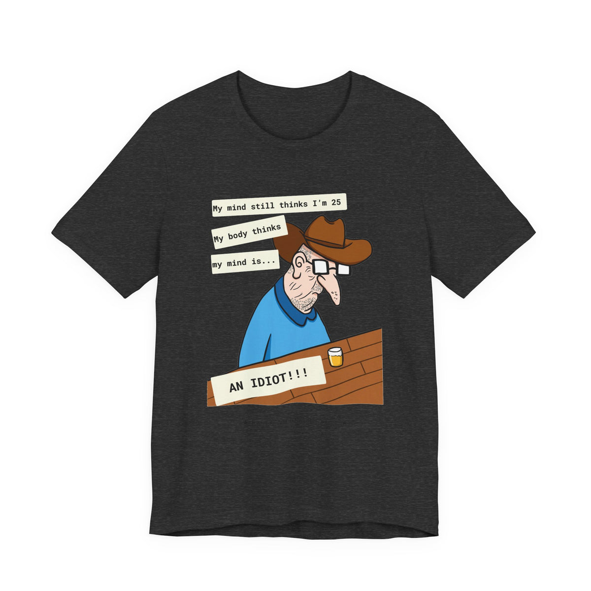 T-Shirt — Funny 'My Mind Still Thinks I'm 25, My Body Thinks My Mind Is an Idiot' Cartoon Tee