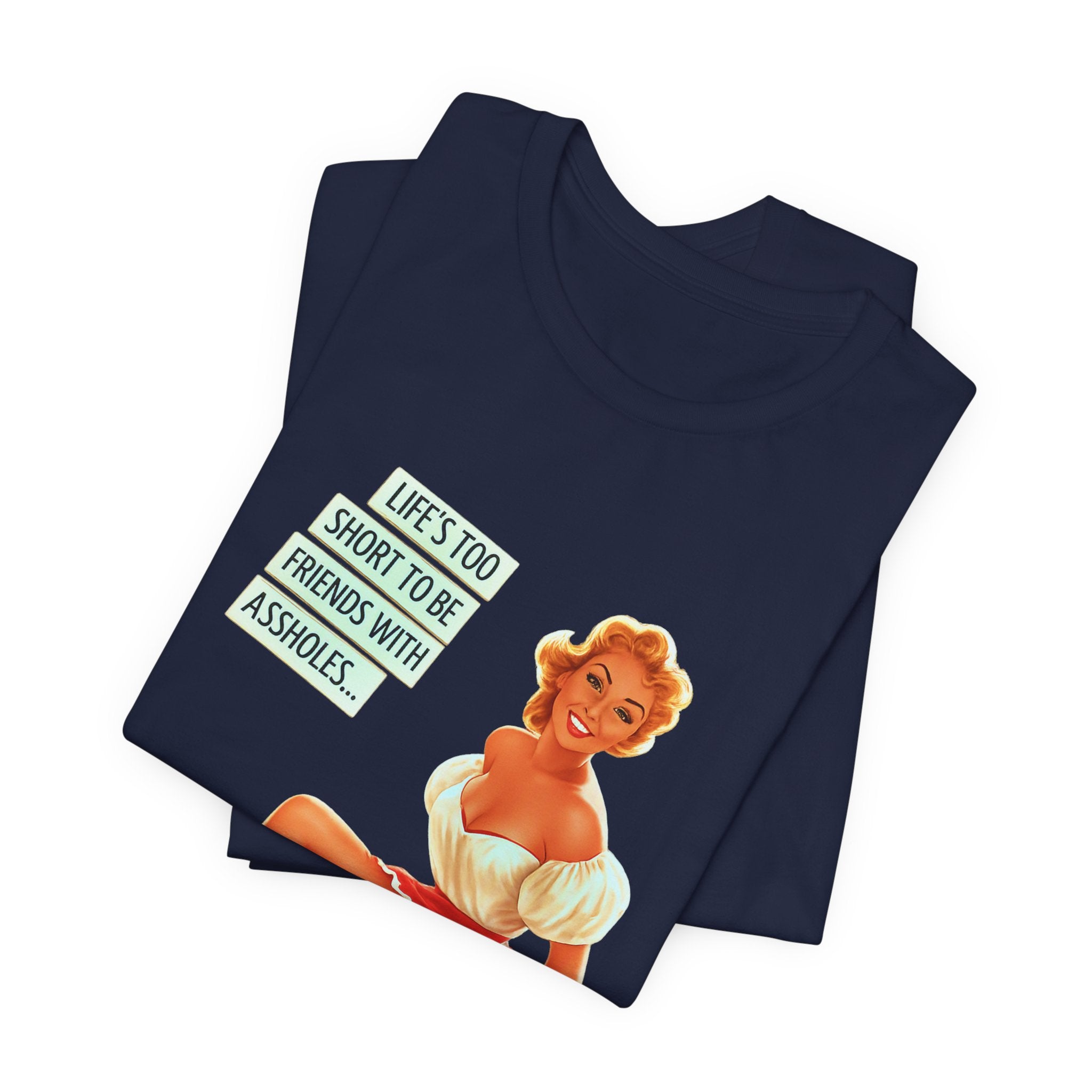 Pinup Tee — "Life's Too Short to Be Friends with Assholes" Graphic T‑Shirt