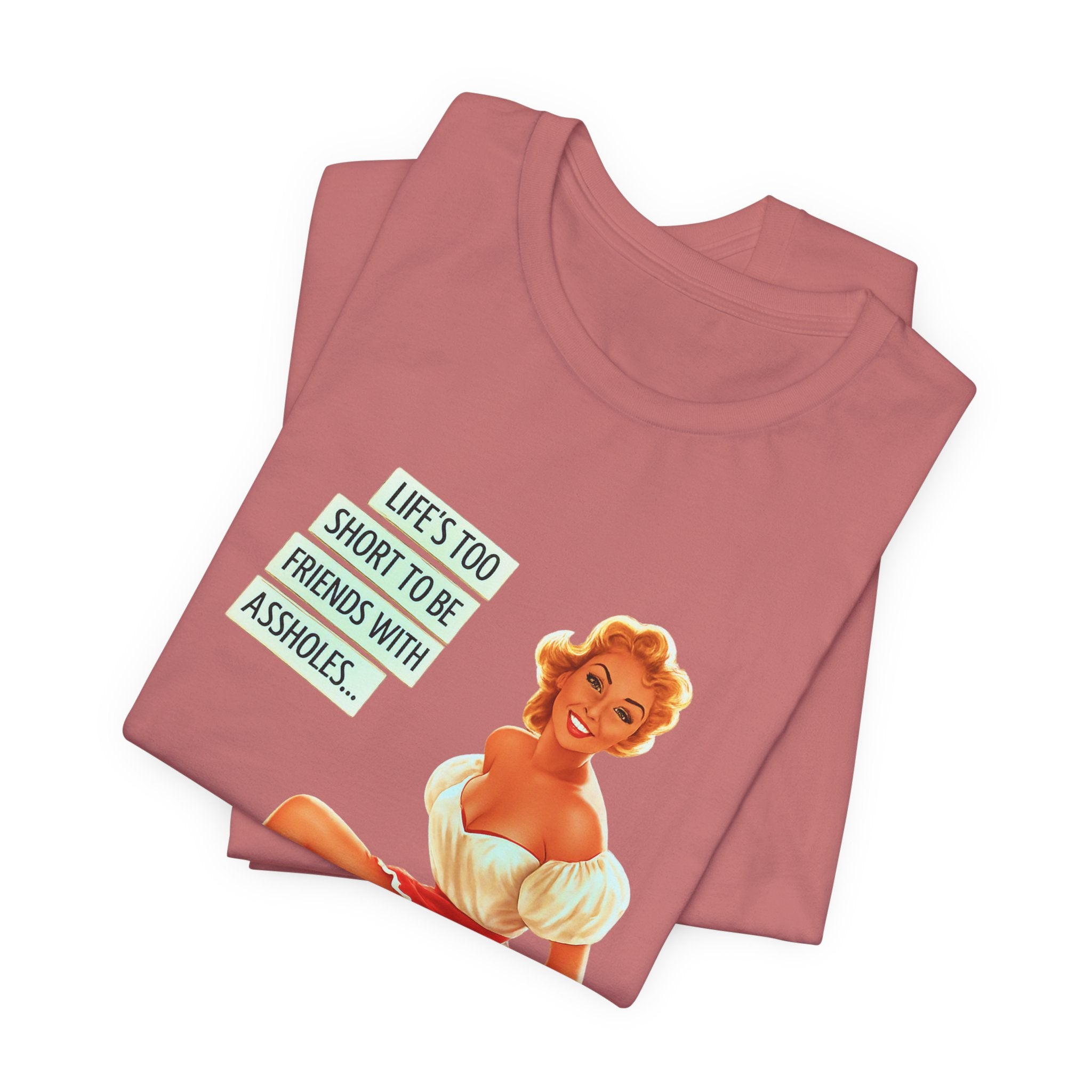 Pinup Tee — "Life's Too Short to Be Friends with Assholes" Graphic T‑Shirt
