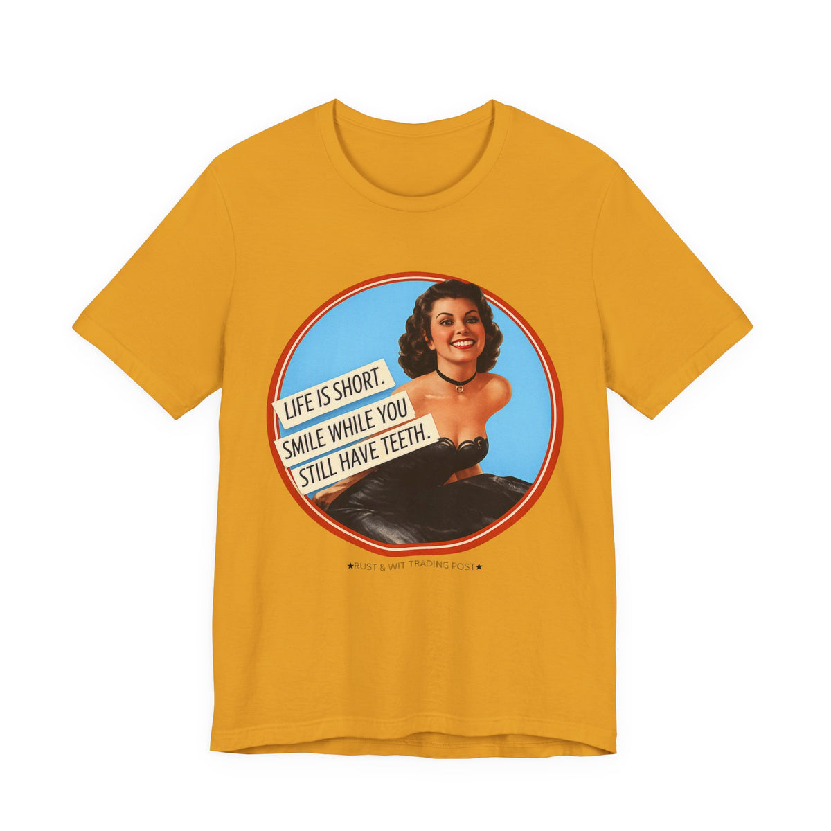 Life Is Short, Smile While You Still Have Teeth — Sarcastic Retro Pinup Unisex Tee