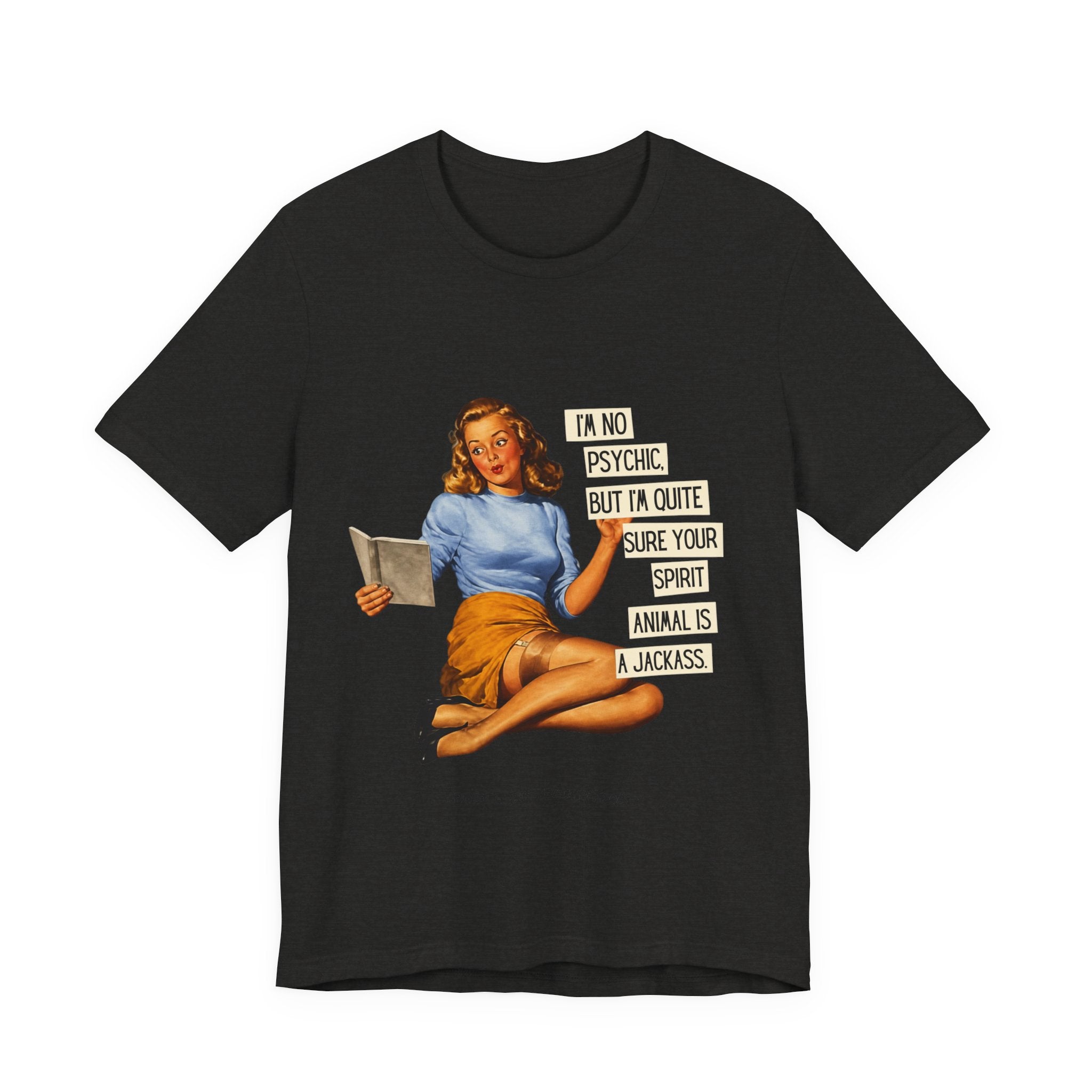 Vintage Pinup Tee — “I’m No Psychic, But I’m Quite Sure Your Spirit Animal Is a Jackass”