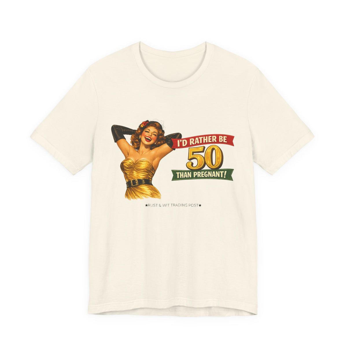 I'd Rather Be 50 Than Pregnant — Funny Retro Pinup Milestone Birthday Unisex Tee