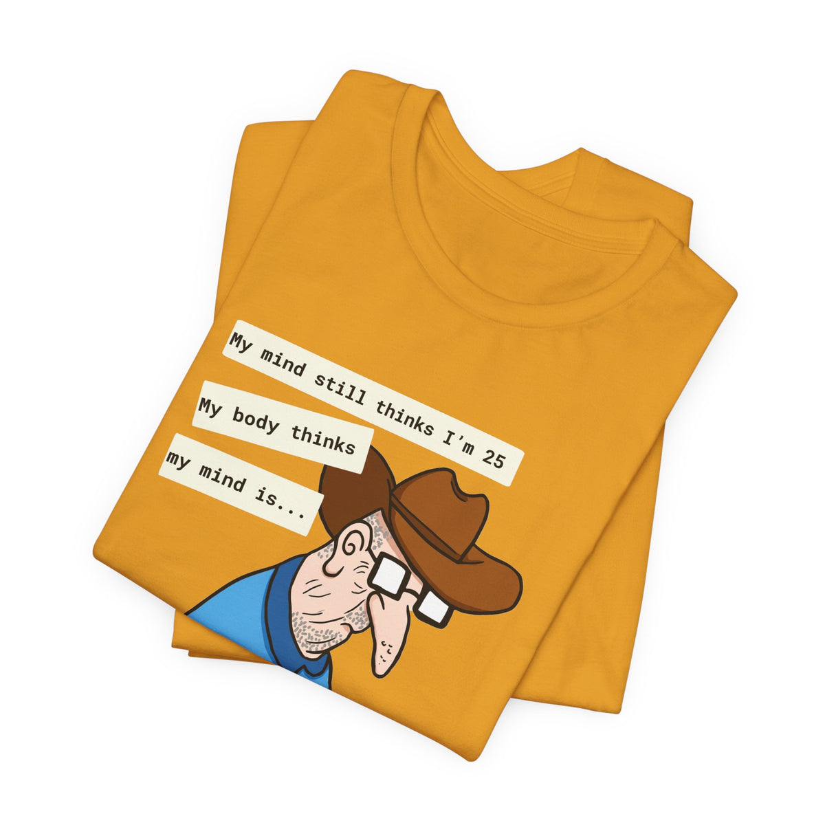 T-Shirt — Funny 'My Mind Still Thinks I'm 25, My Body Thinks My Mind Is an Idiot' Cartoon Tee