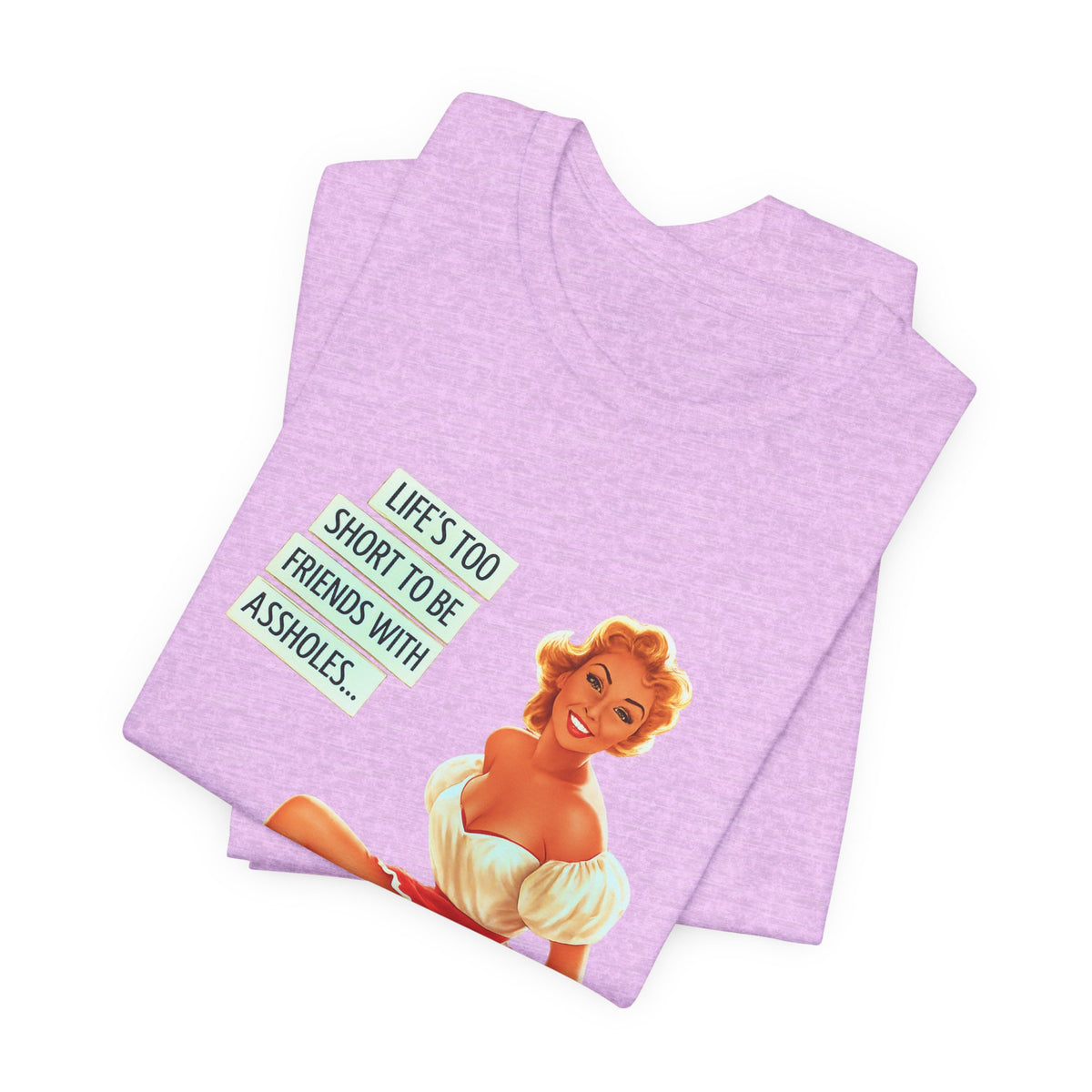 Life's Too Short to Be Friends with Assholes — Sarcastic Retro Pinup Unisex Tee