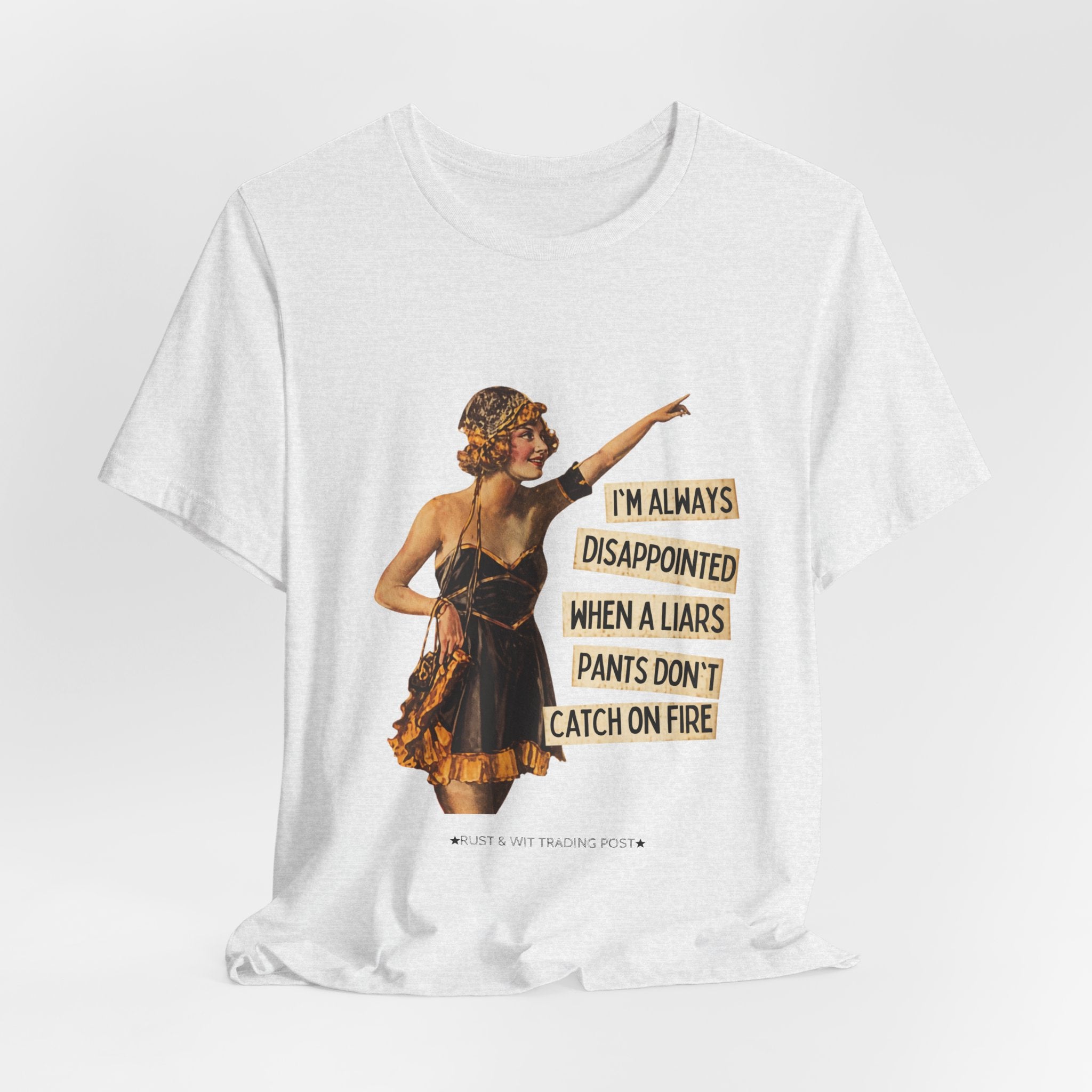 Vintage Flapper Tee — "I'm Always Disappointed When A Liar's Pants Don't Catch On Fire"