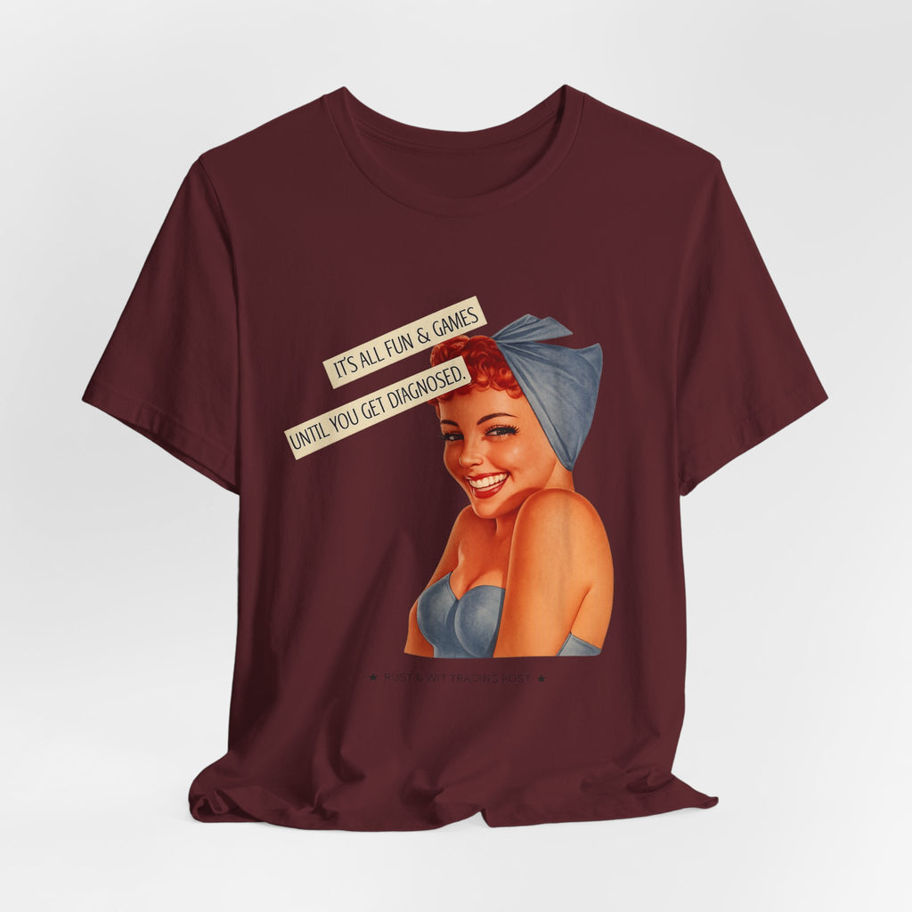 It's All Fun & Games Until You Get Diagnosed — Dark Humor Retro Pinup Unisex Tee