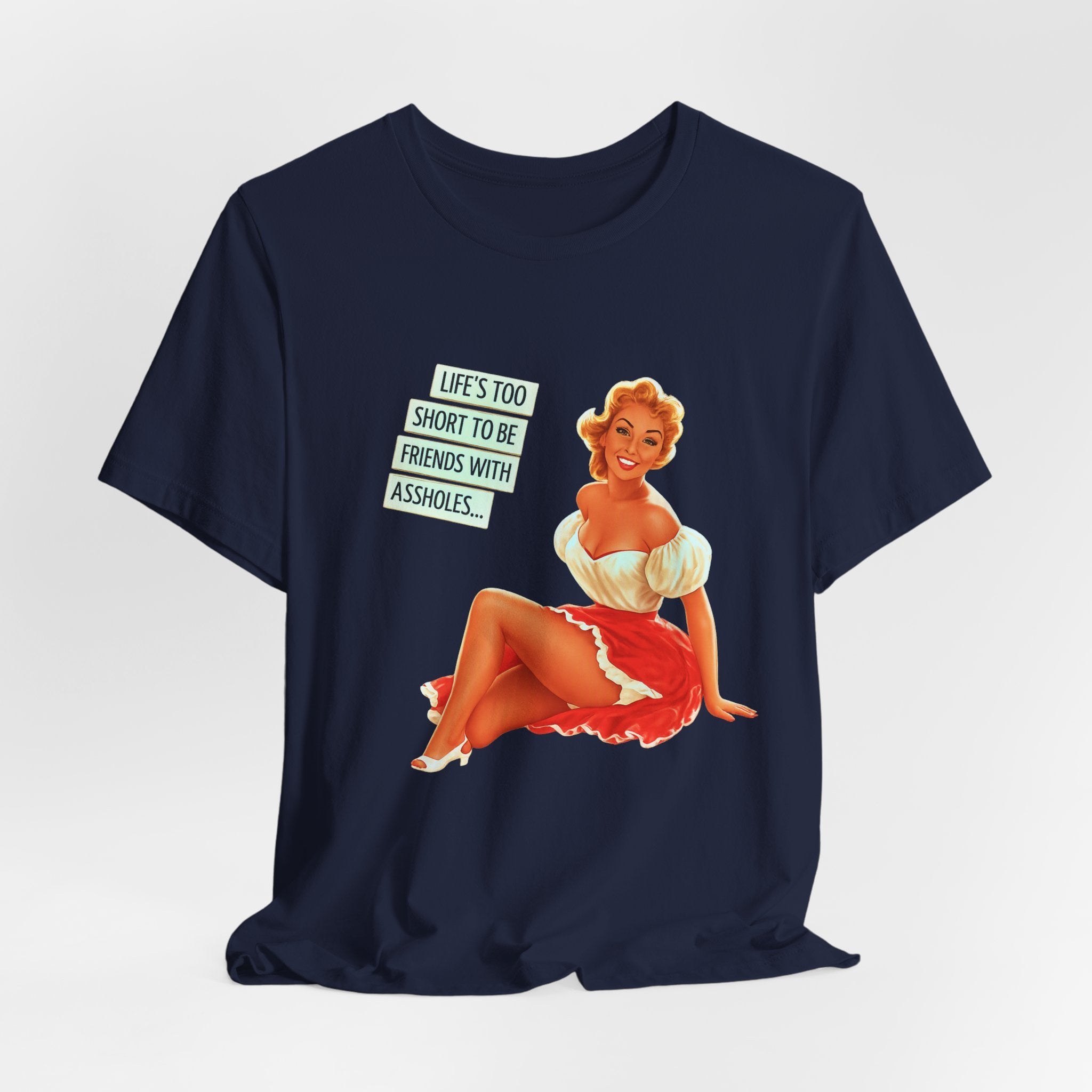 Pinup Tee — "Life's Too Short to Be Friends with Assholes" Graphic T‑Shirt