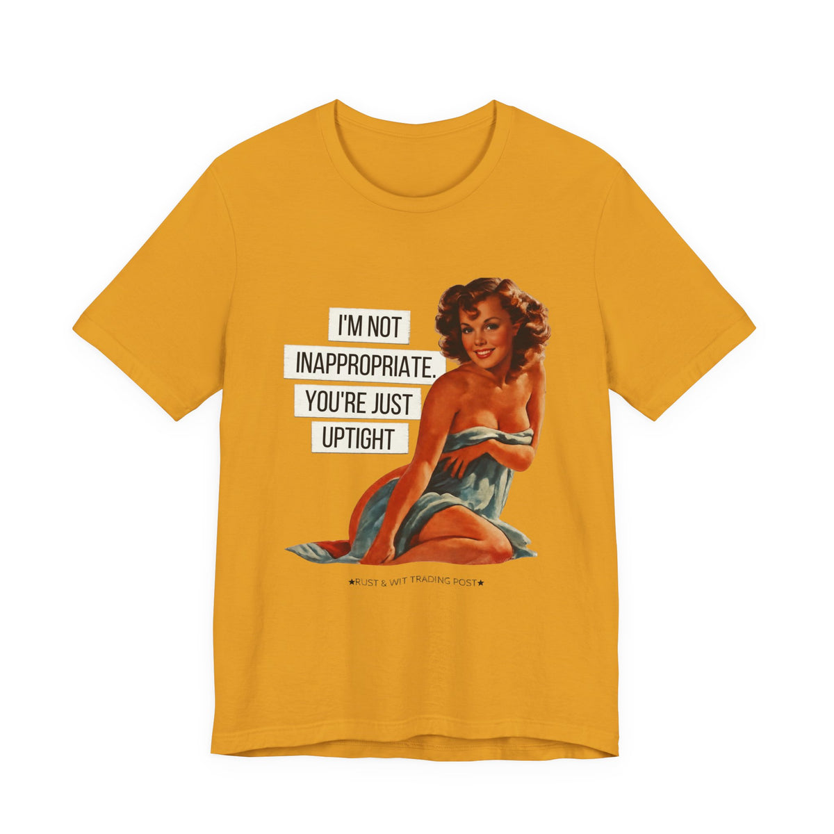 I'm Not Inappropriate, You're Just Uptight — Funny Retro Pinup Unisex Graphic Tee