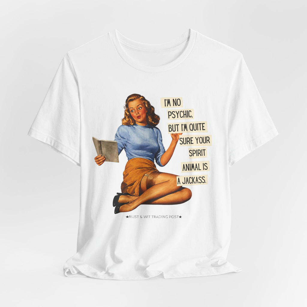 I'm Pretty Sure Your Spirit Animal Is a Jackass — Sarcastic Retro Pinup Unisex Tee