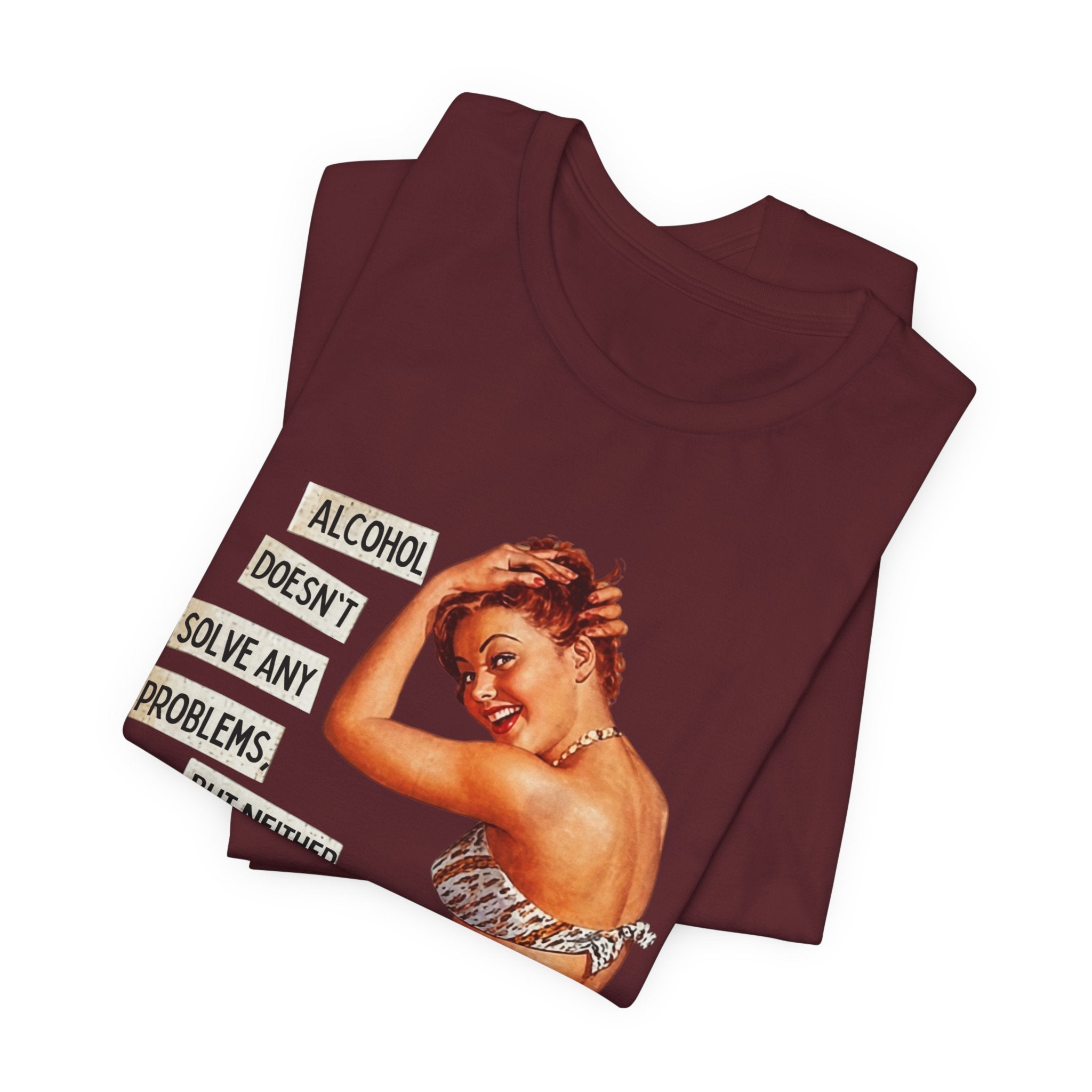 Vintage Pinup Tee — "Alcohol Doesn't Solve Any Problems" Graphic Shirt