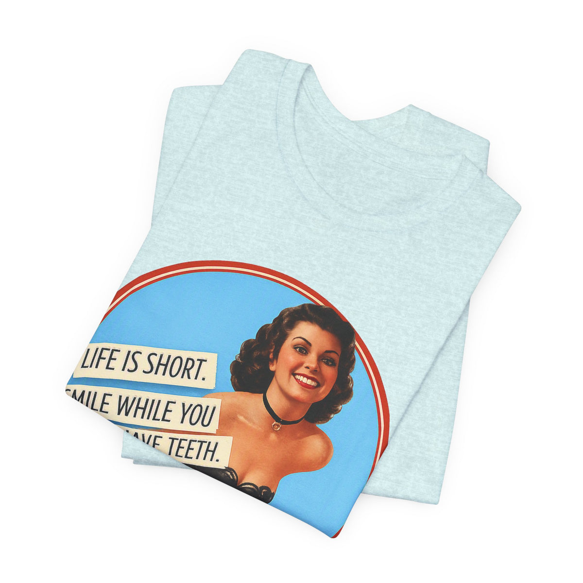 Life Is Short, Smile While You Still Have Teeth — Sarcastic Retro Pinup Unisex Tee