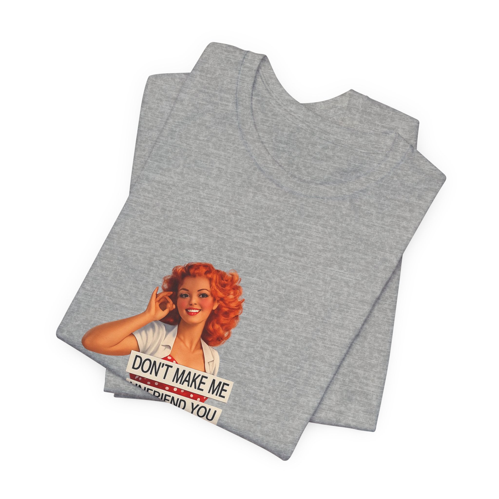 Pinup Graphic Tee — "Don't Make Me Unfriend You" Vintage Retro Shirt