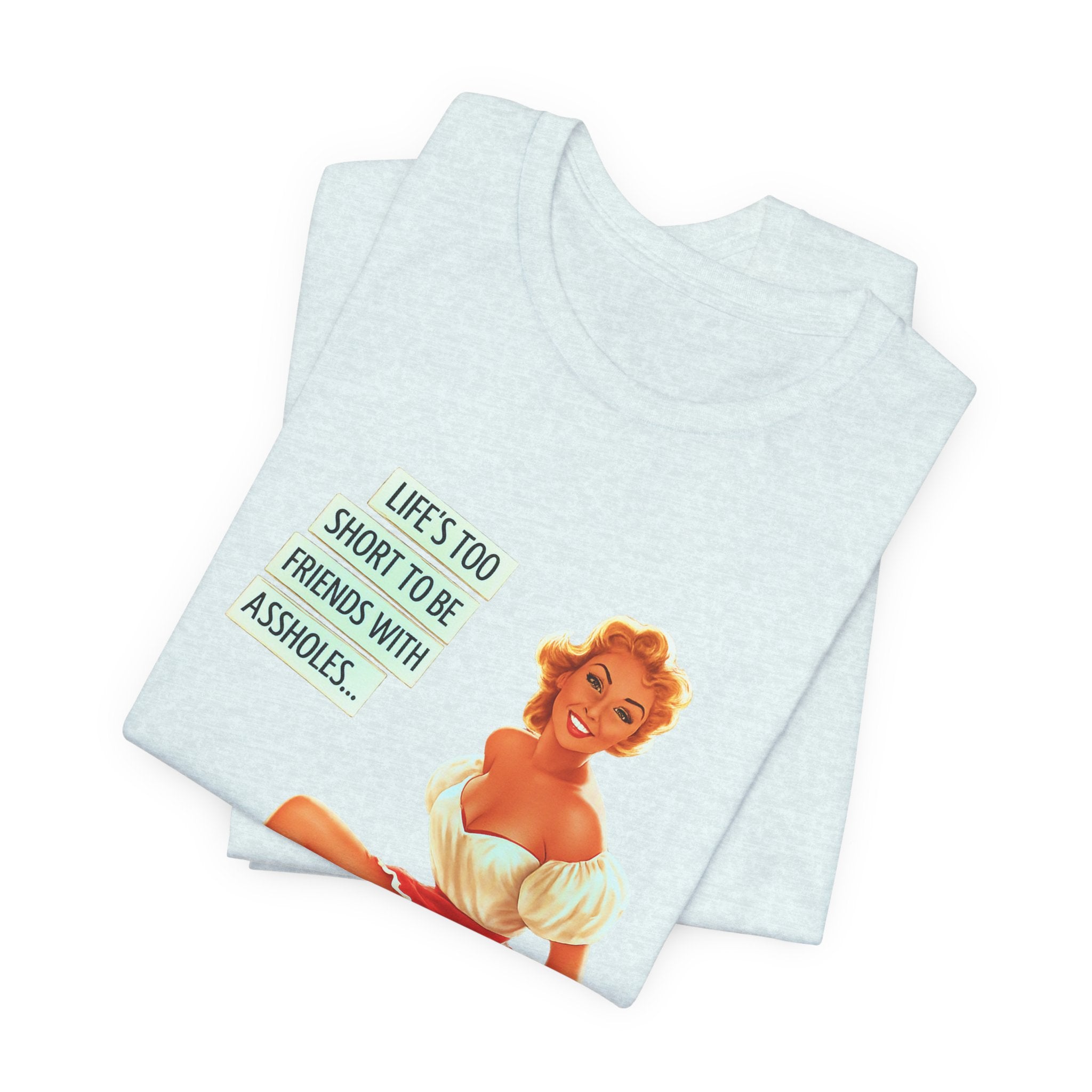 Pinup Tee — "Life's Too Short to Be Friends with Assholes" Graphic T‑Shirt