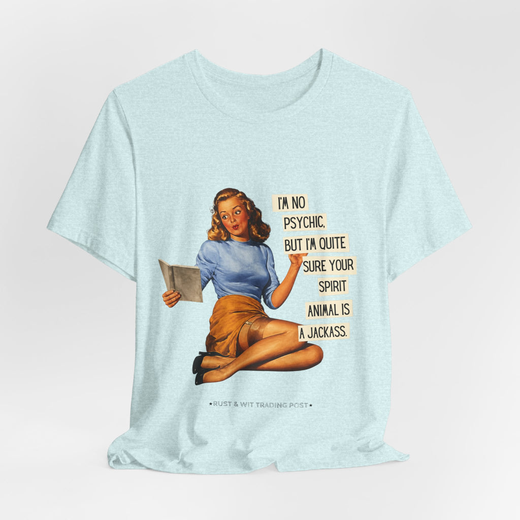 Vintage Pinup Tee — “I’m No Psychic, But I’m Quite Sure Your Spirit Animal Is a Jackass”