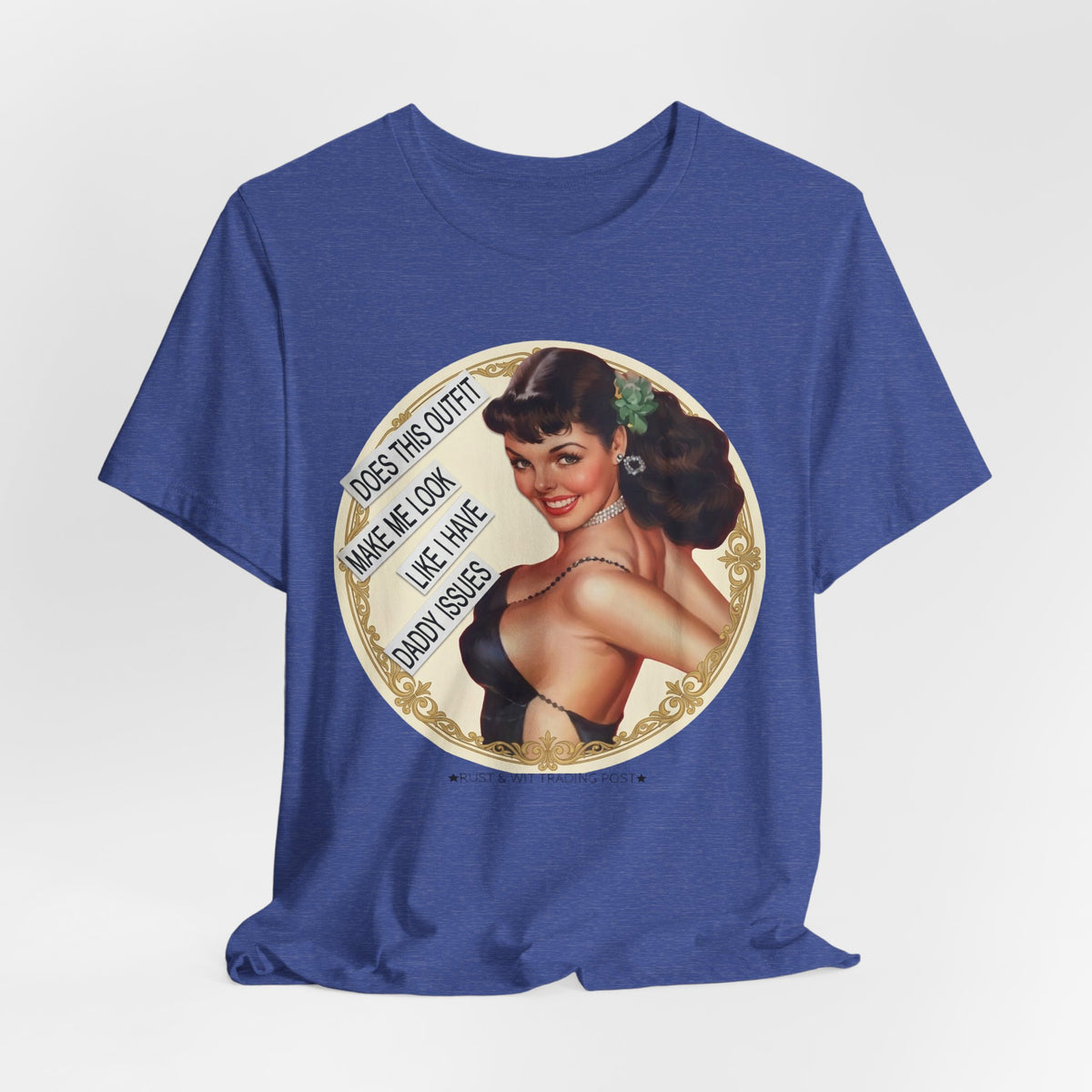 Does This Outfit Make Me Look Like I Have Daddy Issues — Retro Pinup Humor Unisex Tee