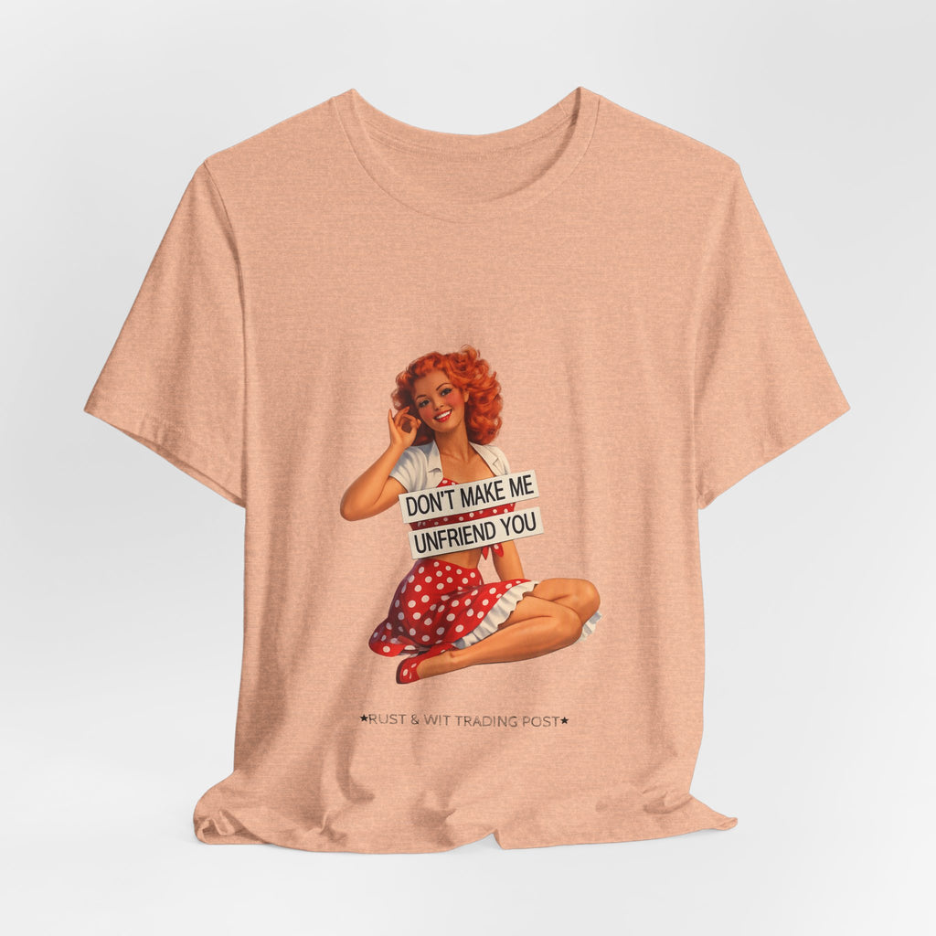 Pinup Graphic Tee — "Don't Make Me Unfriend You" Vintage Retro Shirt