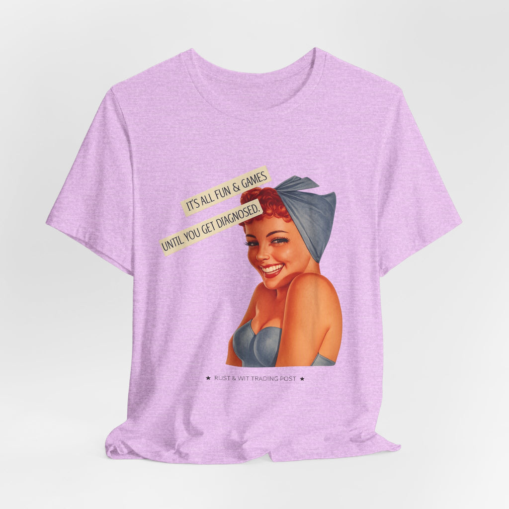 It's All Fun & Games Until You Get Diagnosed — Dark Humor Retro Pinup Unisex Tee