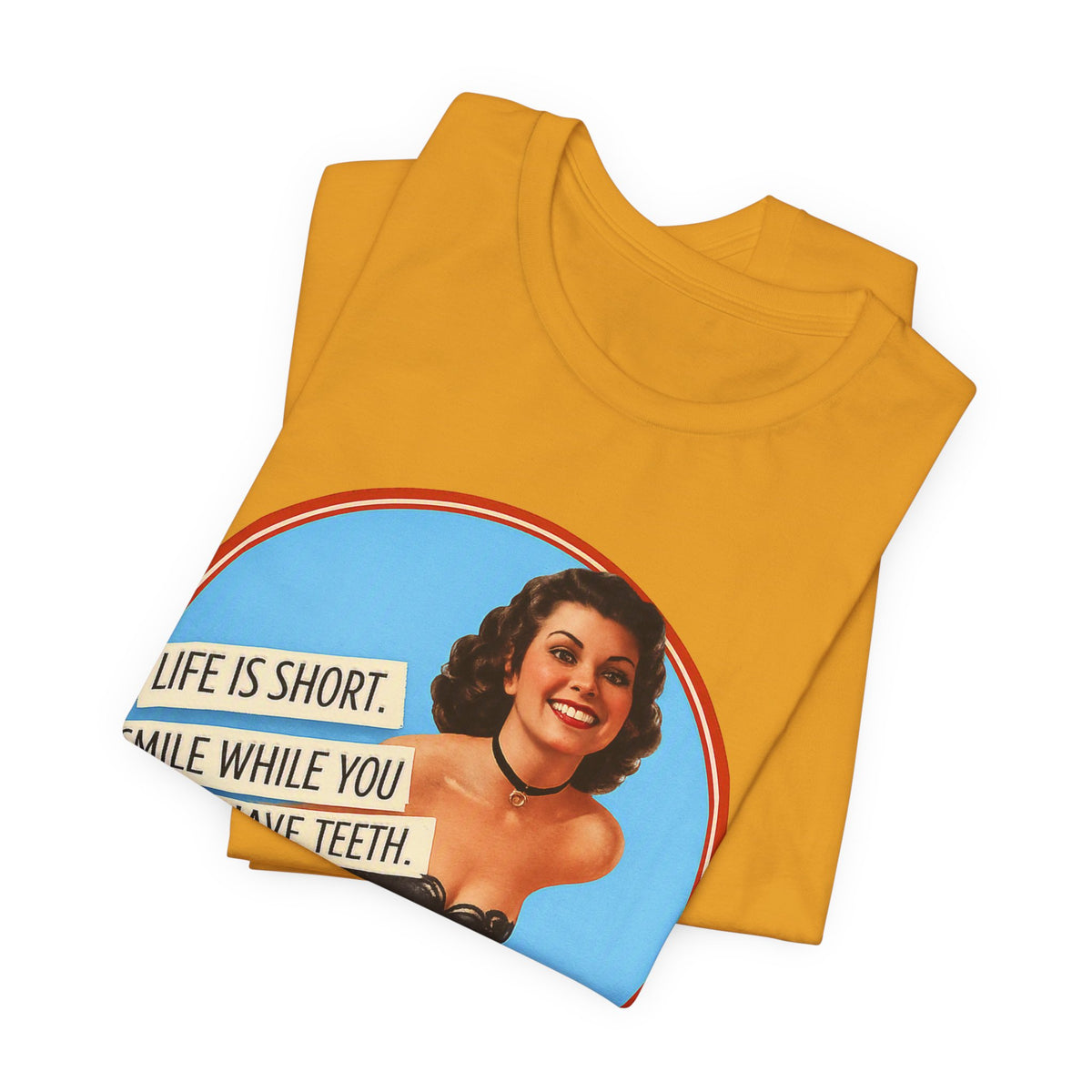 Life Is Short, Smile While You Still Have Teeth — Sarcastic Retro Pinup Unisex Tee