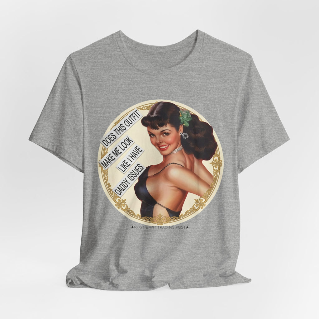 Does This Outfit Make Me Look Like I Have Daddy Issues — Retro Pinup Humor Unisex Tee