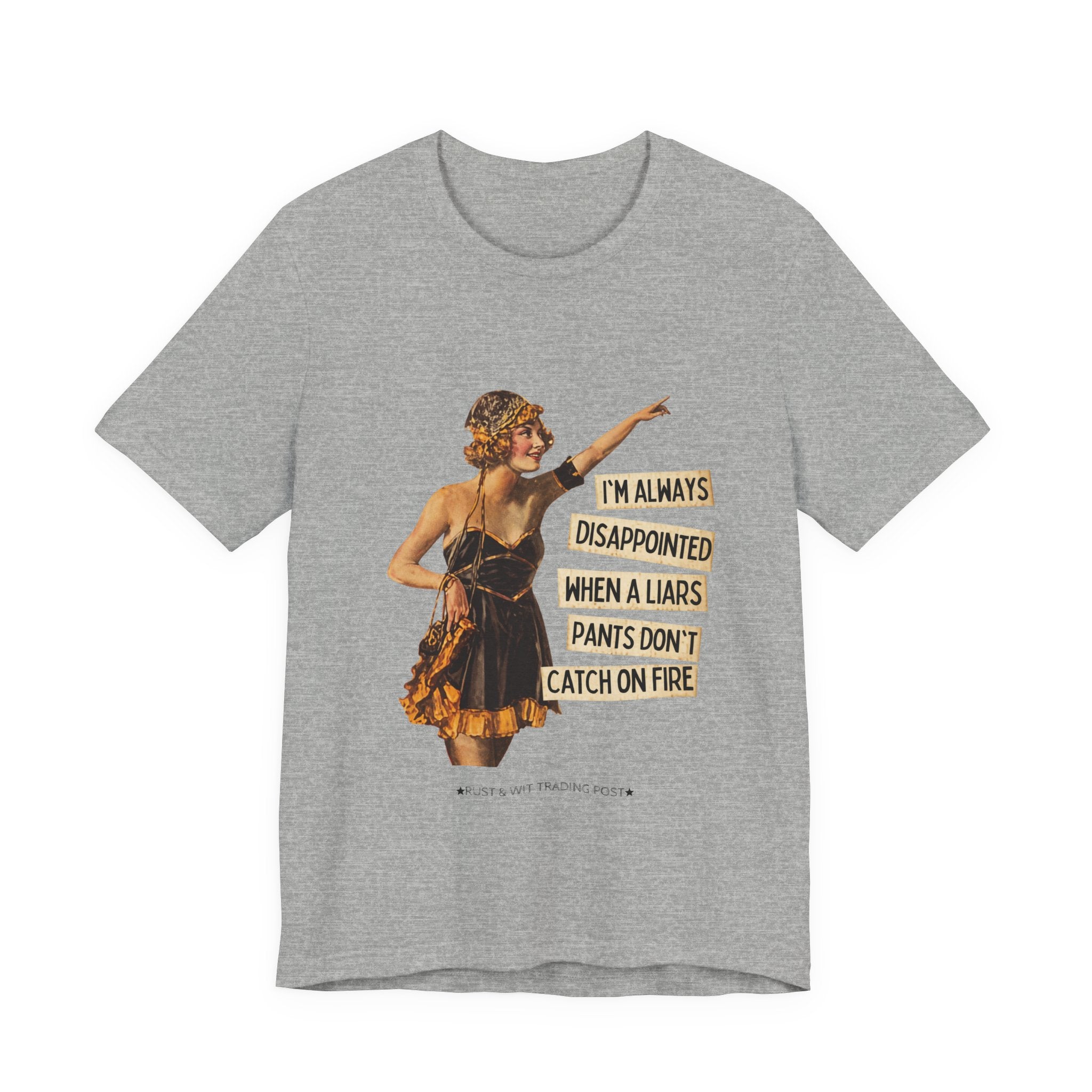 Vintage Flapper Tee — "I'm Always Disappointed When A Liar's Pants Don't Catch On Fire"