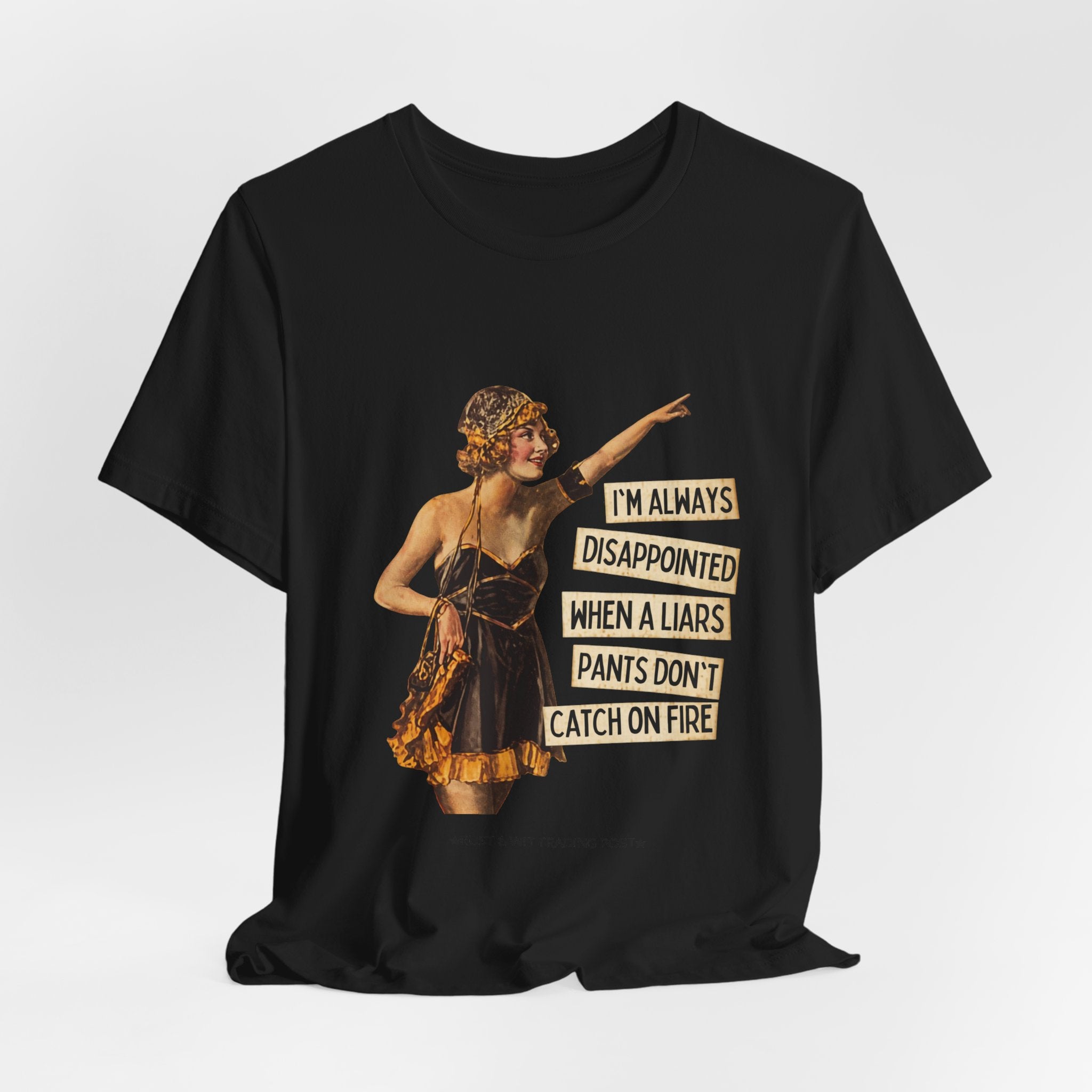 Vintage Flapper Tee — "I'm Always Disappointed When A Liar's Pants Don't Catch On Fire"