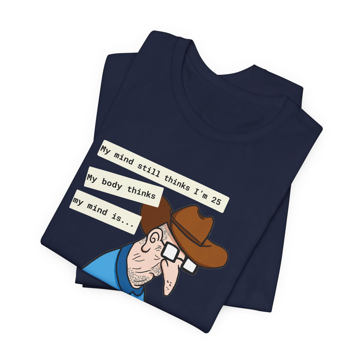T-Shirt — Funny 'My Mind Still Thinks I'm 25, My Body Thinks My Mind Is an Idiot' Cartoon Tee