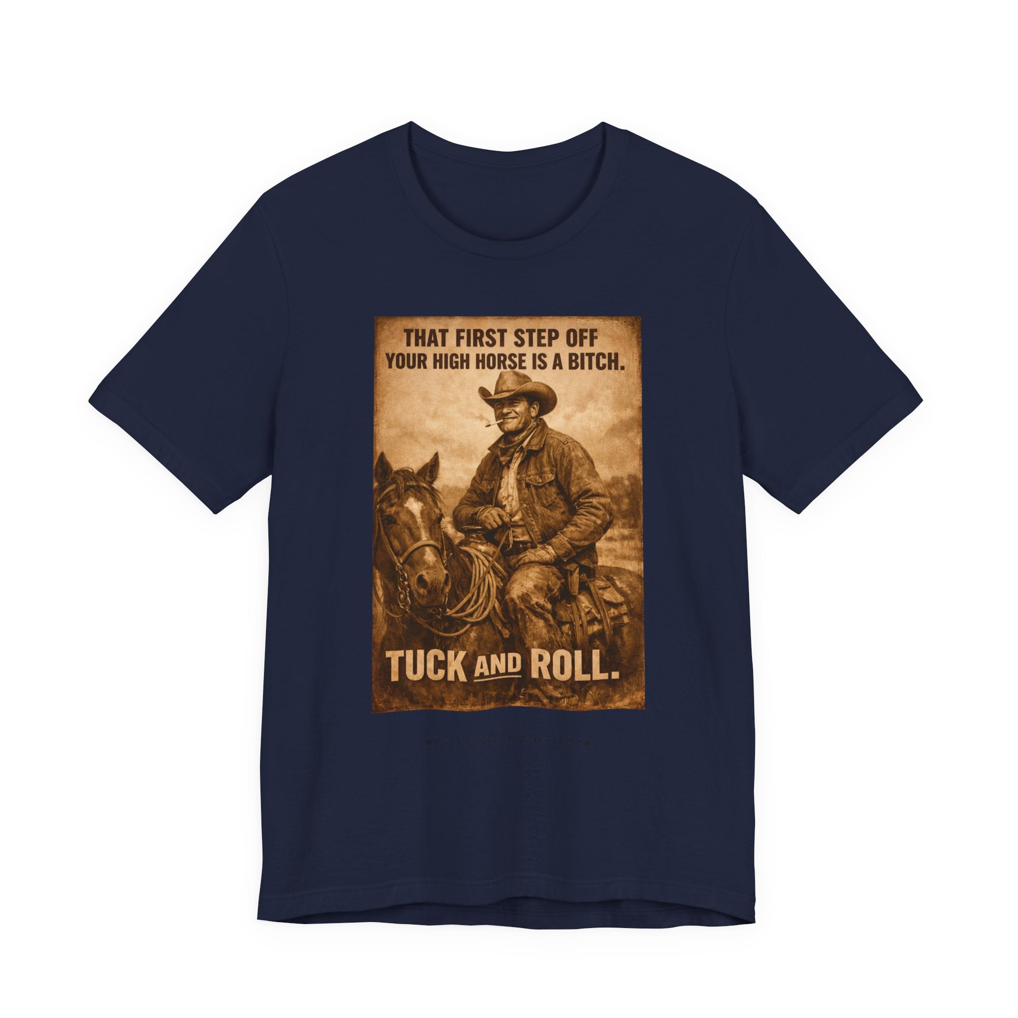 T‑Shirt — Vintage Western 'Tuck and Roll' Cowboy Graphic Tee (That First Step Off Your High Horse Is a Bitch)