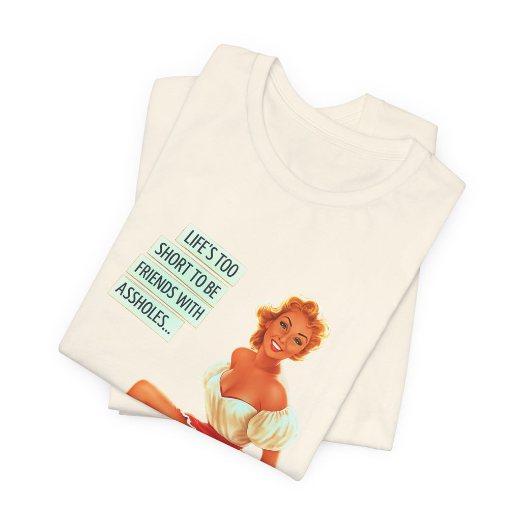 Pinup Tee — "Life's Too Short to Be Friends with Assholes" Graphic T‑Shirt