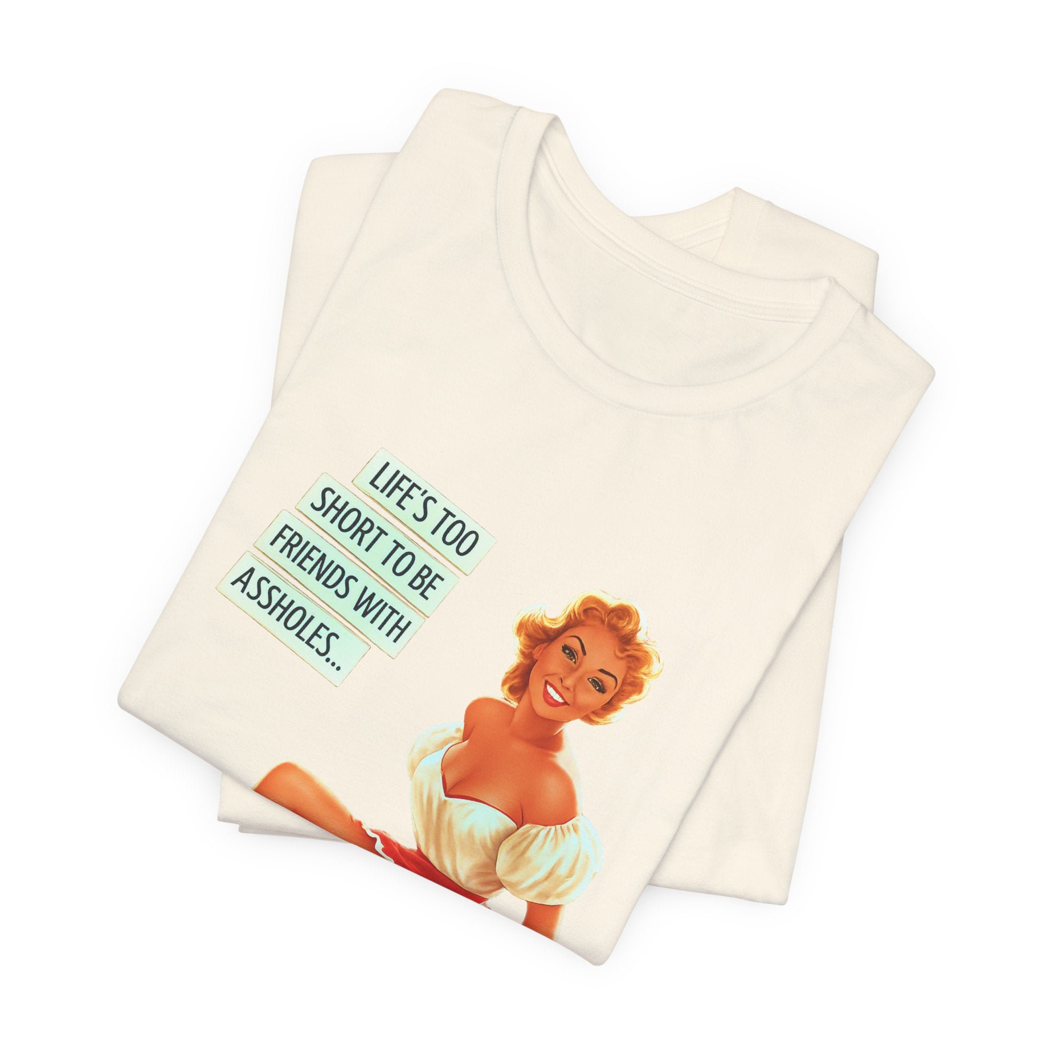 Pinup Tee — "Life's Too Short to Be Friends with Assholes" Graphic T‑Shirt