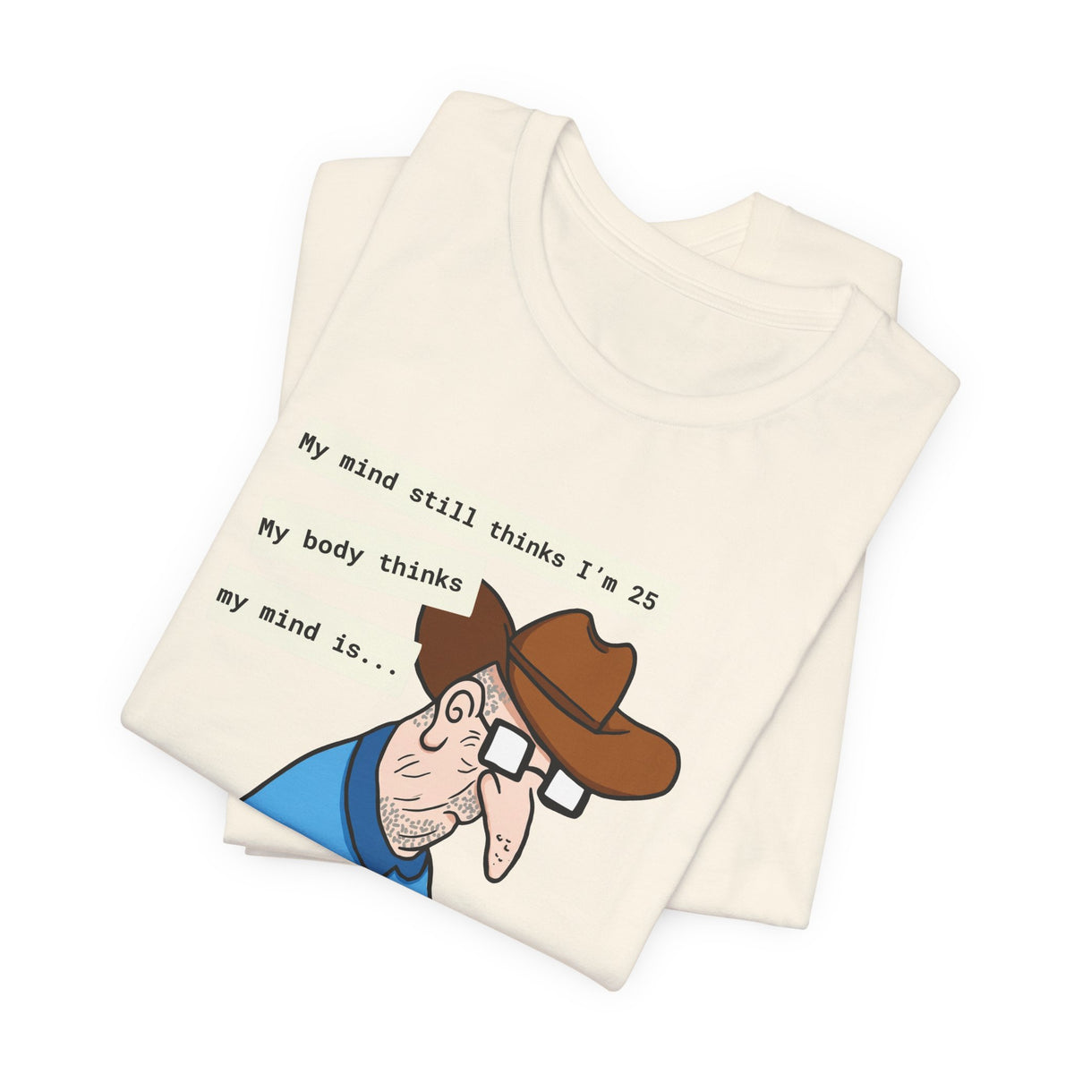 T-Shirt — Funny 'My Mind Still Thinks I'm 25, My Body Thinks My Mind Is an Idiot' Cartoon Tee