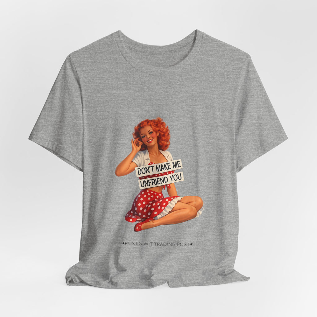 Pinup Graphic Tee — "Don't Make Me Unfriend You" Vintage Retro Shirt