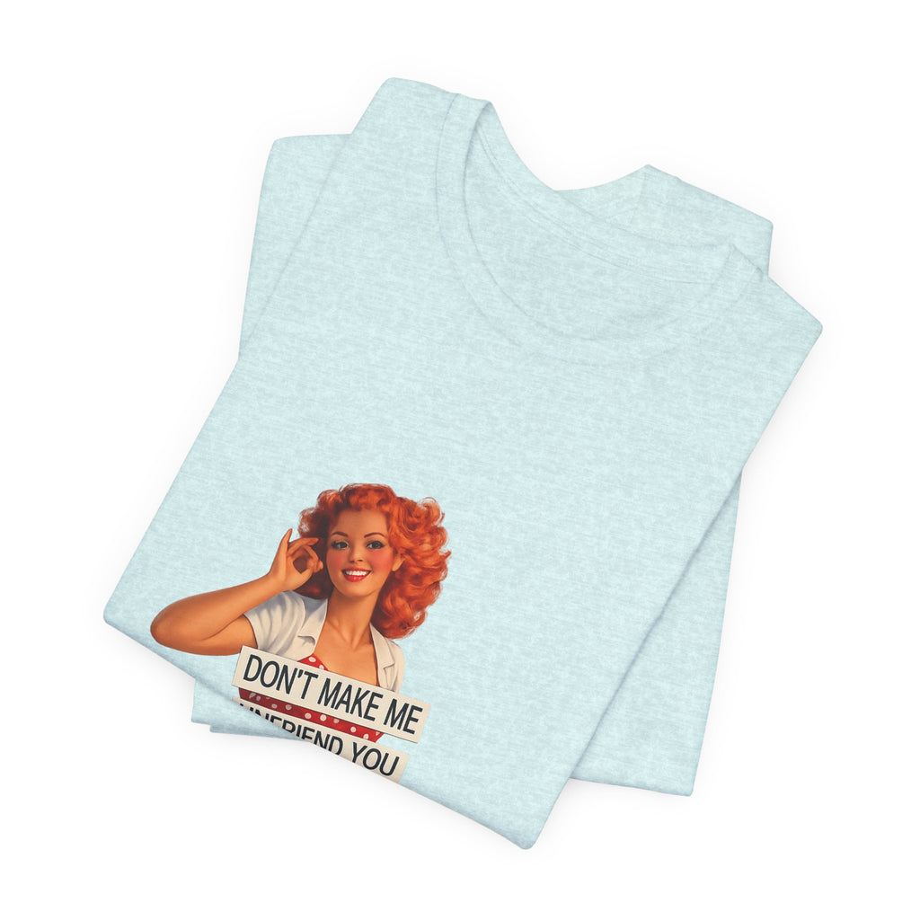 Pinup Graphic Tee — "Don't Make Me Unfriend You" Vintage Retro Shirt