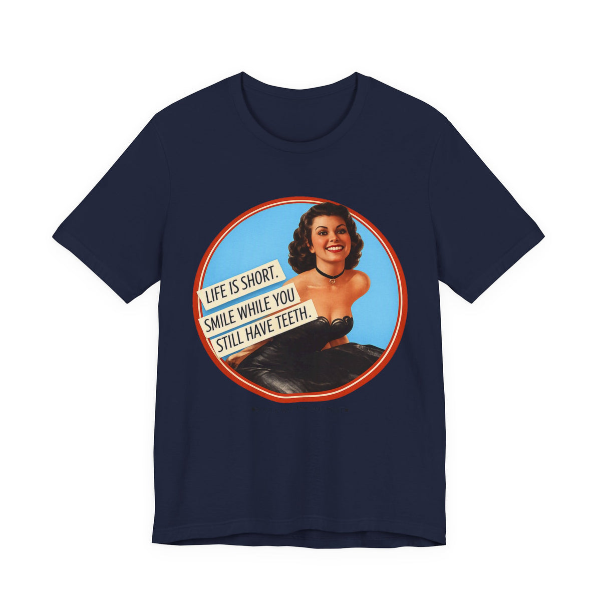 Life Is Short, Smile While You Still Have Teeth — Sarcastic Retro Pinup Unisex Tee