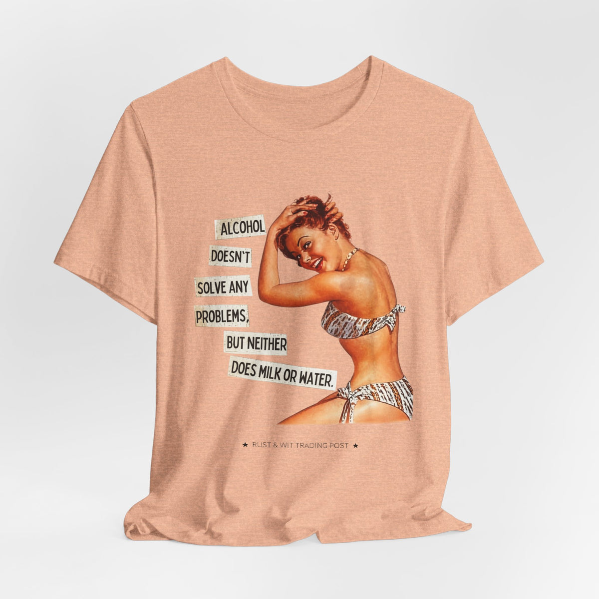 Alcohol Doesn't Solve Any Problems But Neither Does Milk — Funny Retro Pinup Unisex Tee