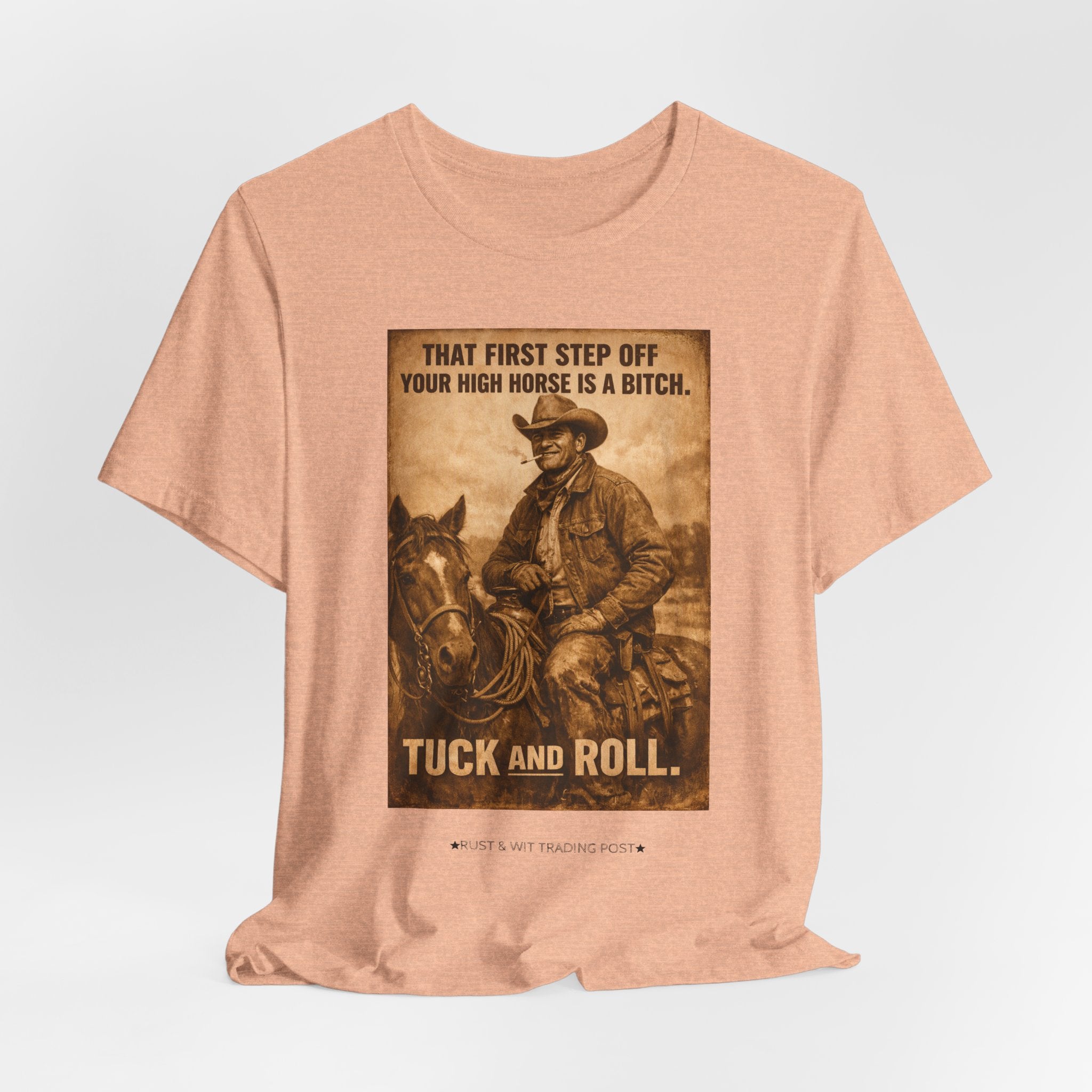 T‑Shirt — Vintage Western 'Tuck and Roll' Cowboy Graphic Tee (That First Step Off Your High Horse Is a Bitch)