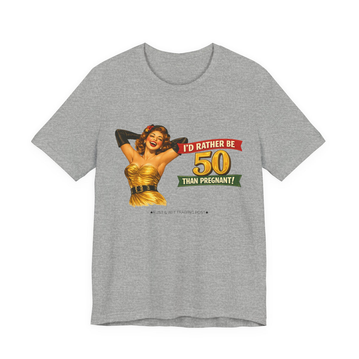 I'd Rather Be 50 Than Pregnant — Funny Retro Pinup Milestone Birthday Unisex Tee