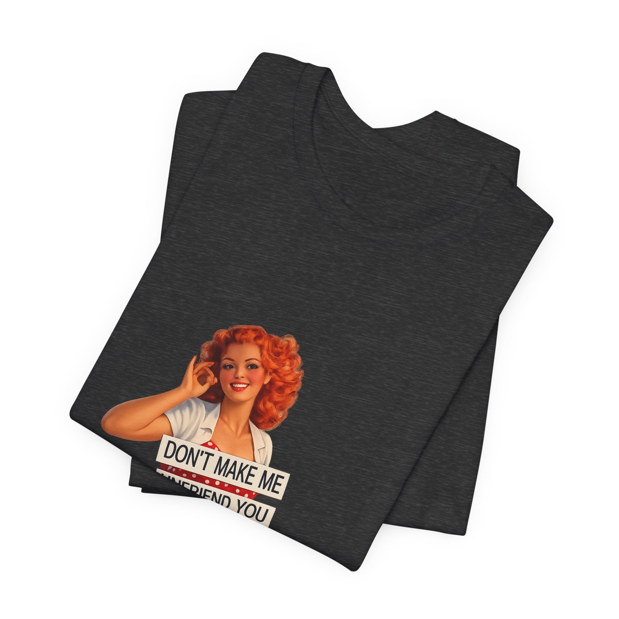 Pinup Graphic Tee — "Don't Make Me Unfriend You" Vintage Retro Shirt