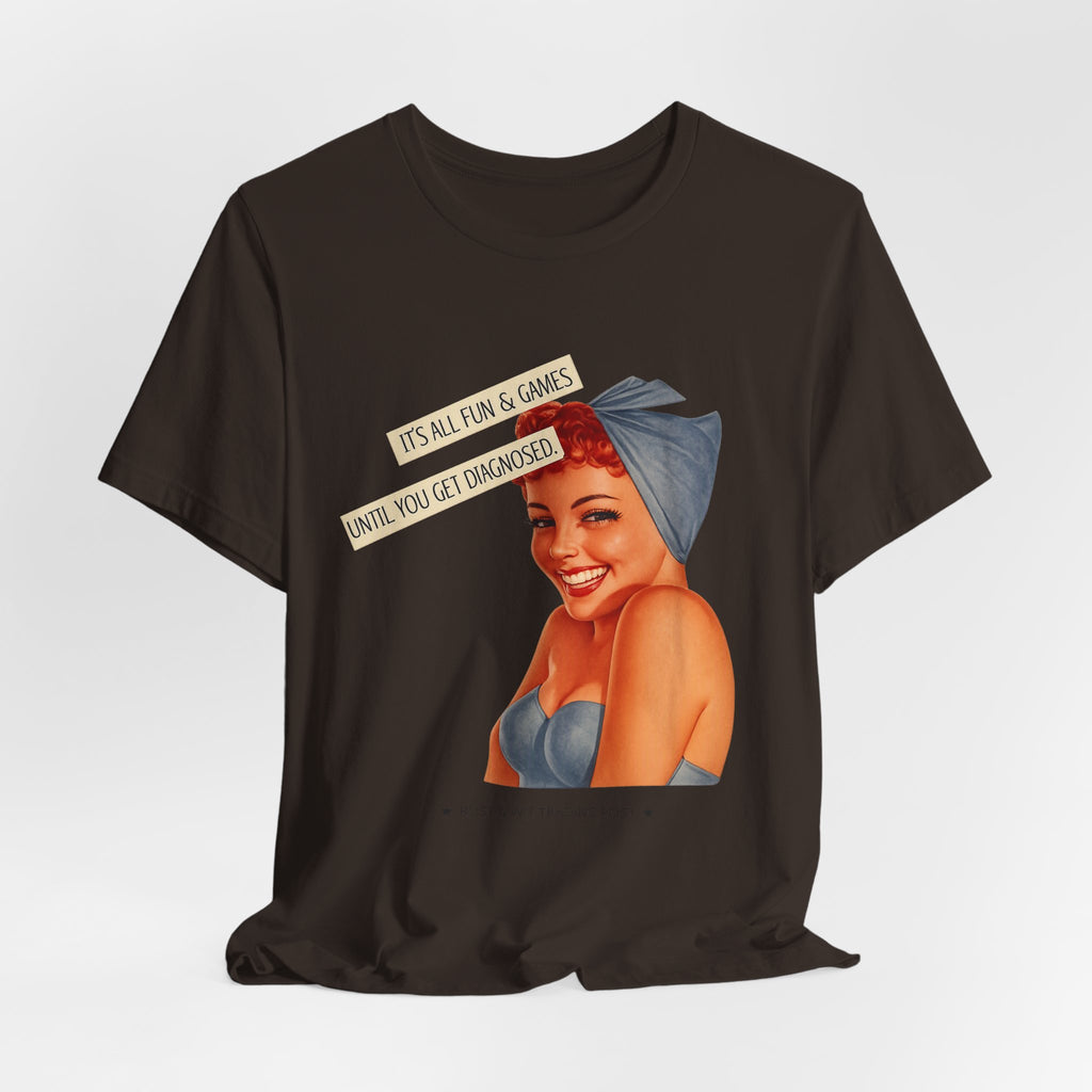 It's All Fun & Games Until You Get Diagnosed — Dark Humor Retro Pinup Unisex Tee