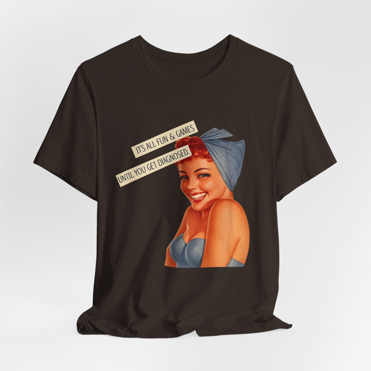 It's All Fun & Games Until You Get Diagnosed — Dark Humor Retro Pinup Unisex Tee