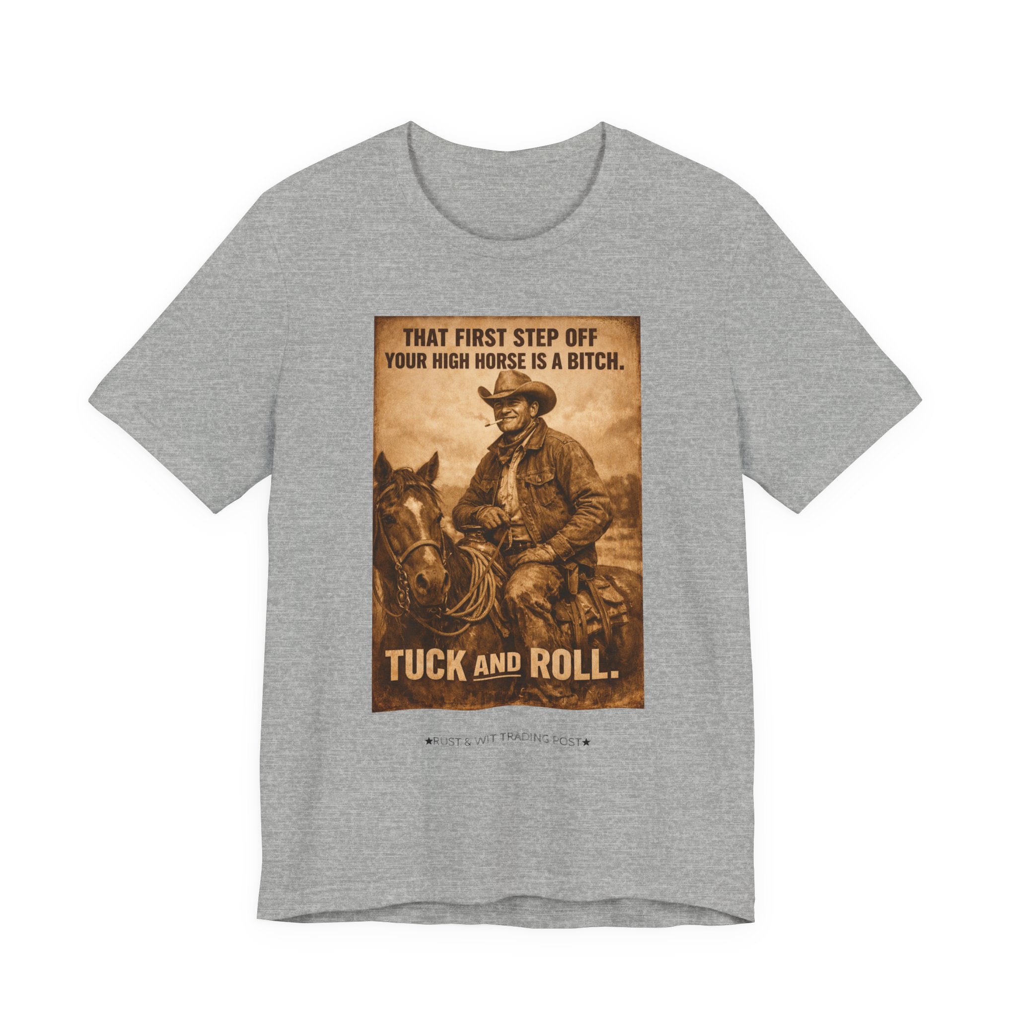 T‑Shirt — Vintage Western 'Tuck and Roll' Cowboy Graphic Tee (That First Step Off Your High Horse Is a Bitch)