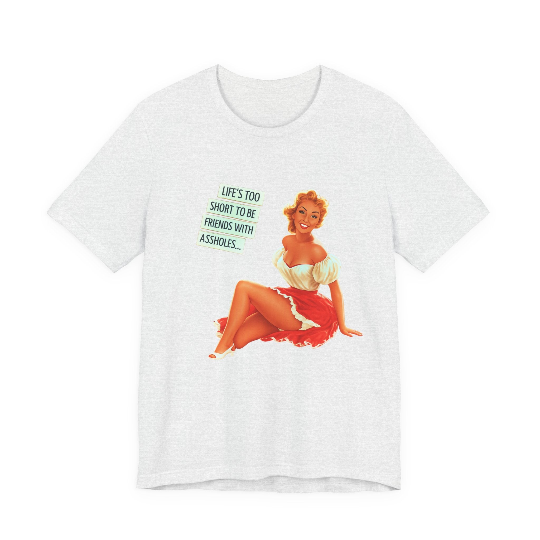 Pinup Tee — "Life's Too Short to Be Friends with Assholes" Graphic T‑Shirt