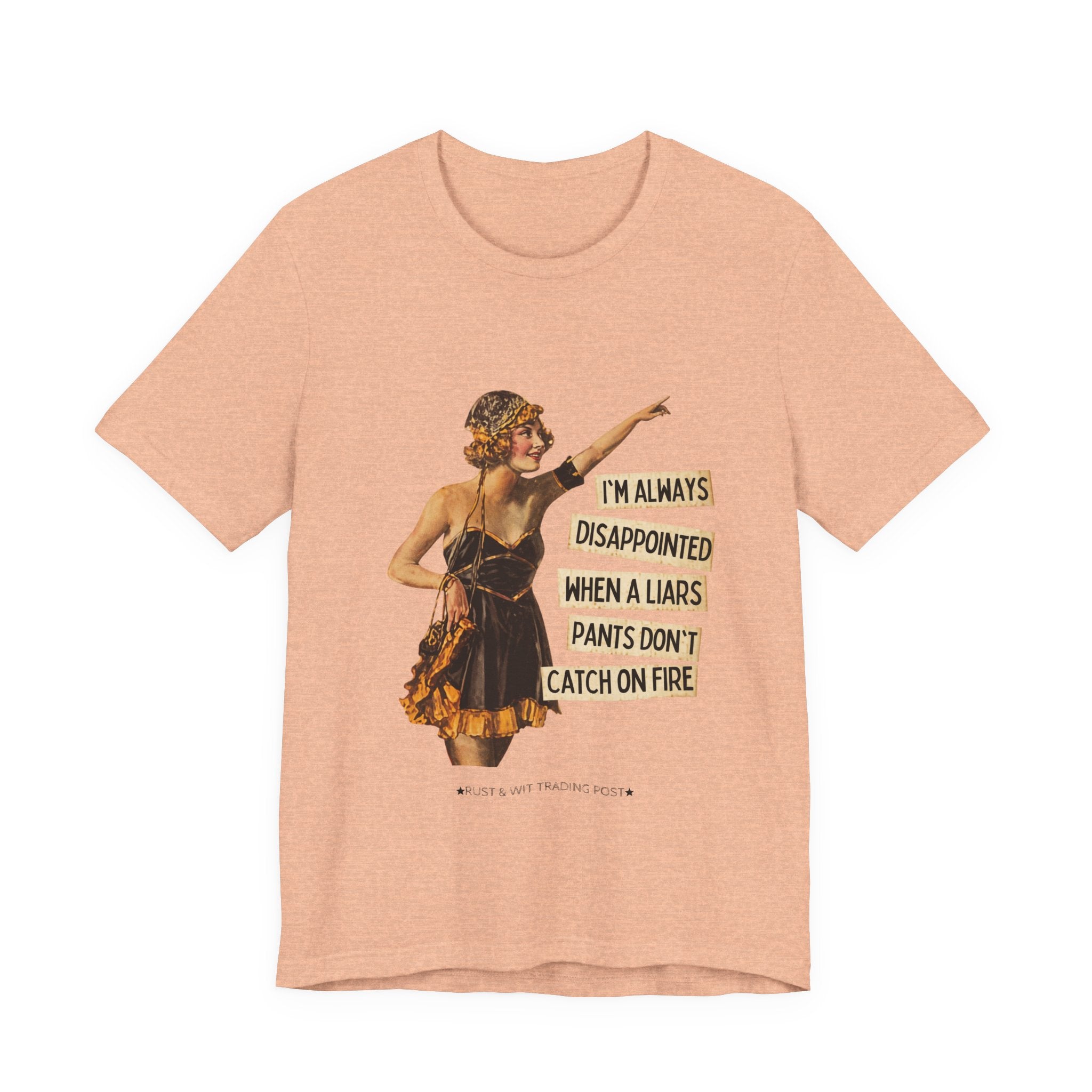Vintage Flapper Tee — "I'm Always Disappointed When A Liar's Pants Don't Catch On Fire"