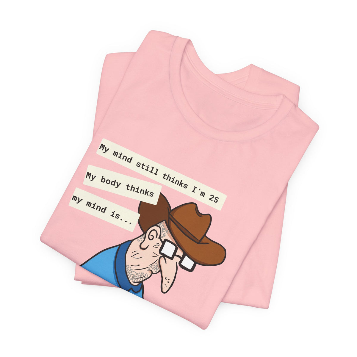 T-Shirt — Funny 'My Mind Still Thinks I'm 25, My Body Thinks My Mind Is an Idiot' Cartoon Tee