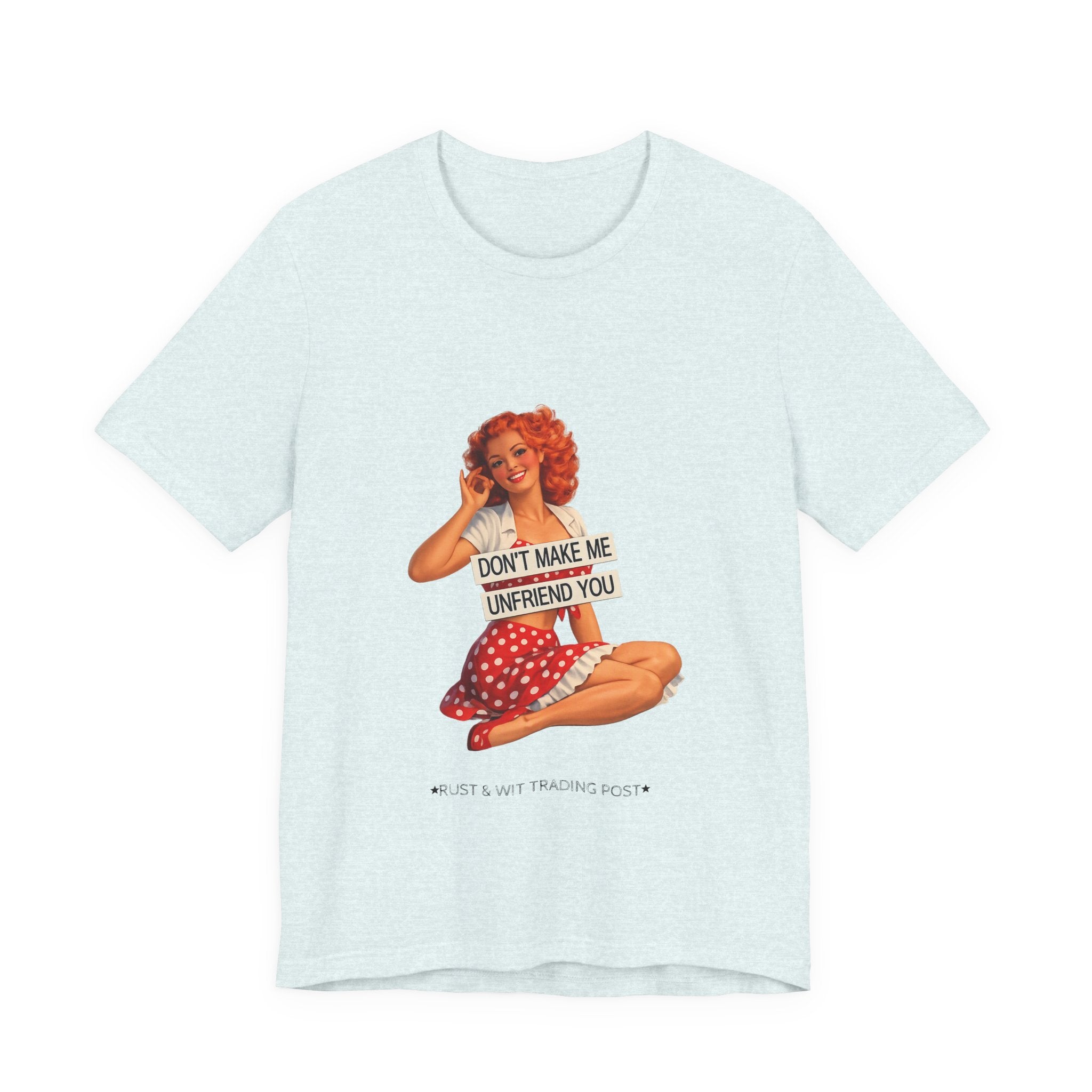 Pinup Graphic Tee — "Don't Make Me Unfriend You" Vintage Retro Shirt