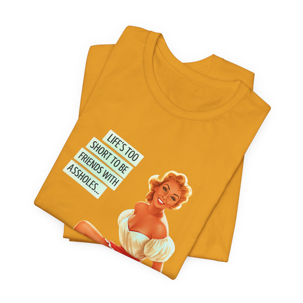 Pinup Tee — "Life's Too Short to Be Friends with Assholes" Graphic T‑Shirt