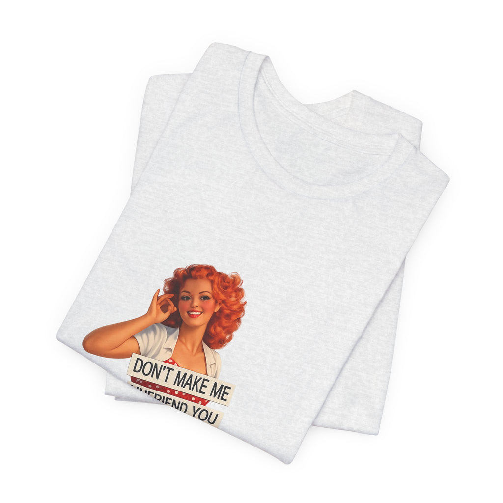 Pinup Graphic Tee — "Don't Make Me Unfriend You" Vintage Retro Shirt