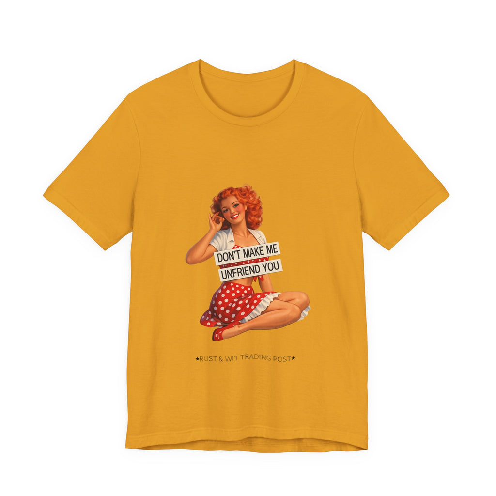 Pinup Graphic Tee — "Don't Make Me Unfriend You" Vintage Retro Shirt